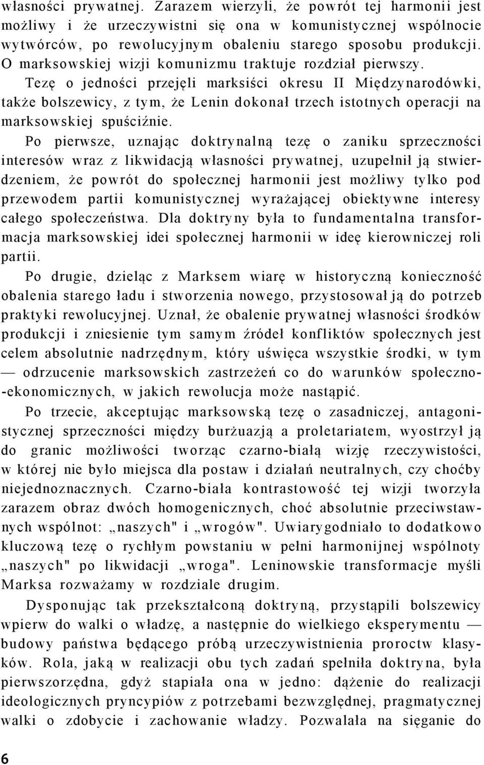 Tezę o jedności przejęli marksiści okresu II Międzynarodówki, także bolszewicy, z tym, że Lenin dokonał trzech istotnych operacji na marksowskiej spuściźnie.