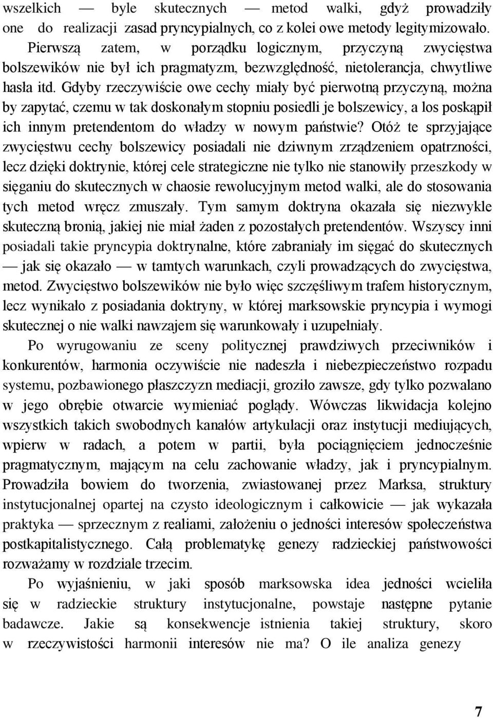 Gdyby rzeczywiście owe cechy miały być pierwotną przyczyną, można by zapytać, czemu w tak doskonałym stopniu posiedli je bolszewicy, a los poskąpił ich innym pretendentom do władzy w nowym państwie?