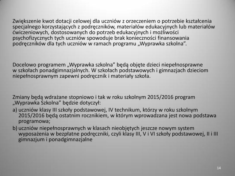 Docelowo programem Wyprawka szkolna będą objęte dzieci niepełnosprawne w szkołach ponadgimnazjalnych.