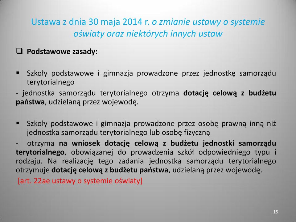 samorządu terytorialnego otrzyma dotację celową z budżetu państwa, udzielaną przez wojewodę.