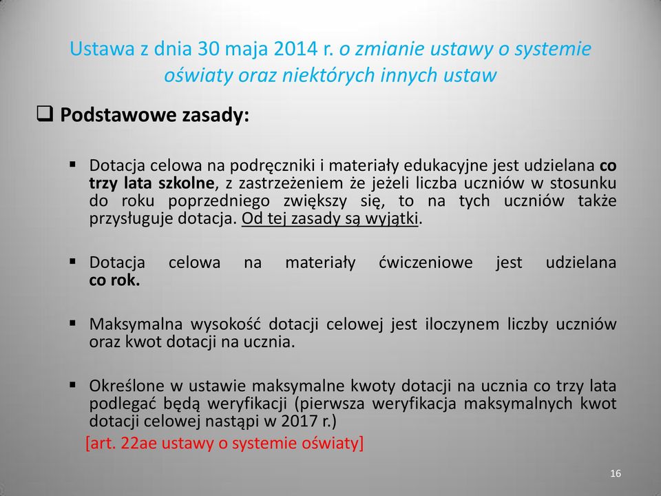 zastrzeżeniem że jeżeli liczba uczniów w stosunku do roku poprzedniego zwiększy się, to na tych uczniów także przysługuje dotacja. Od tej zasady są wyjątki.