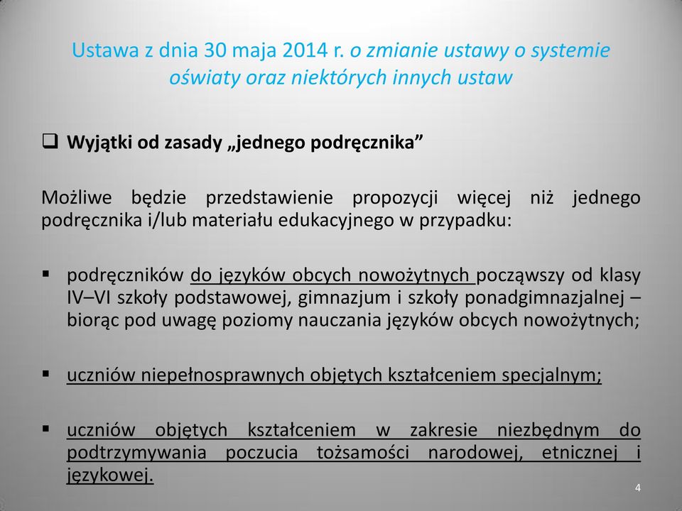jednego podręcznika i/lub materiału edukacyjnego w przypadku: podręczników do języków obcych nowożytnych począwszy od klasy IV VI szkoły podstawowej,