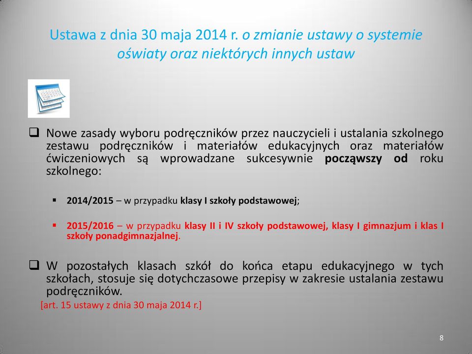 materiałów edukacyjnych oraz materiałów ćwiczeniowych są wprowadzane sukcesywnie począwszy od roku szkolnego: 2014/2015 w przypadku klasy I szkoły podstawowej;