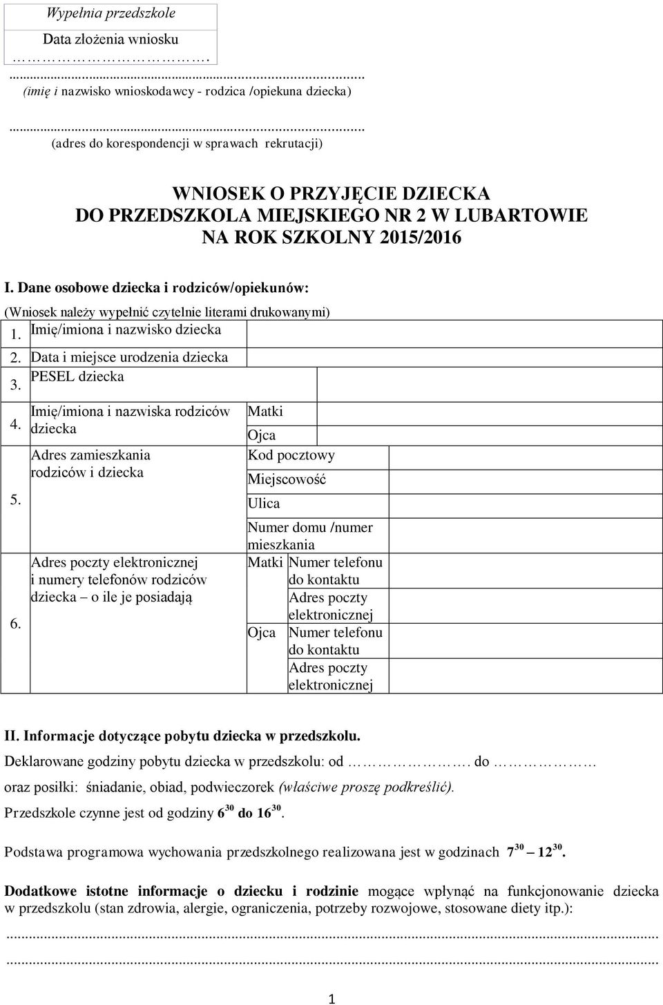 Dane osobowe dziecka i rodziców/opiekunów: (Wniosek należy wypełnić czytelnie literami drukowanymi) 1. Imię/imiona i nazwisko dziecka 2. Data i miejsce urodzenia dziecka PESEL dziecka 3. 4. 5. 6.