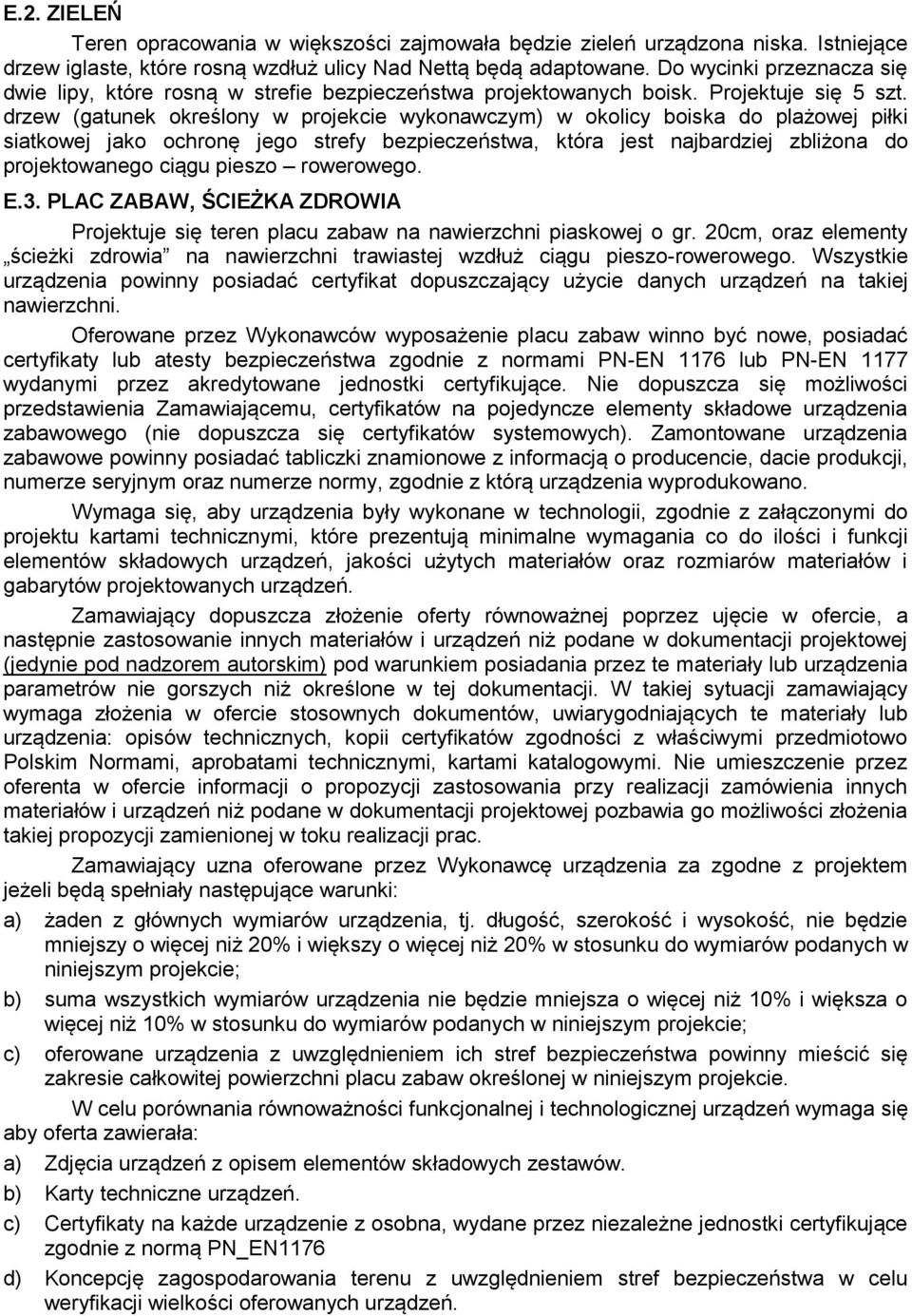 drzew (gatunek określony w projekcie wykonawczym) w okolicy boiska do plażowej piłki siatkowej jako ochronę jego strefy bezpieczeństwa, która jest najbardziej zbliżona do projektowanego ciągu pieszo