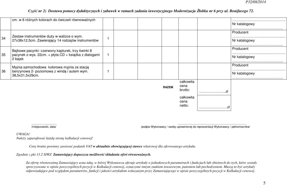 + płyta CD + książka z dialogami bajek Myjnia samochodowa kolorowa myjnia ze stacją benzynowa - poziomowa z windą i autem wym. 8,5x,5x9cm. RAZEM całkowita cena brutto:..zł całkowita cena netto: zł.