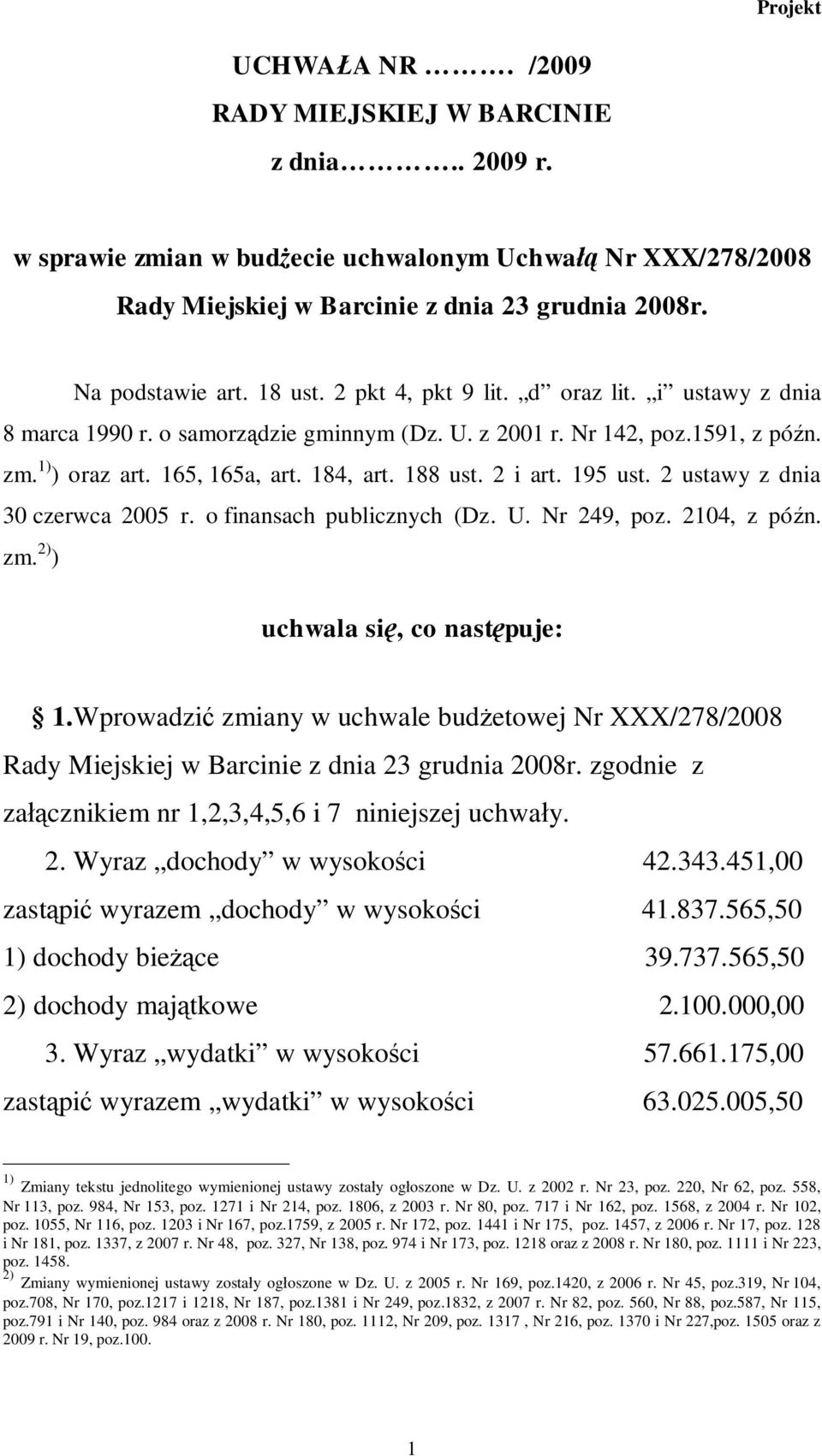 195 ust. 2 ustawy z dnia 30 czerwca 2005 r. o finansach publicznych (Dz. U. Nr 249, poz. 2104, z późn. zm. 2) ) uchwala się, co następuje: 1.