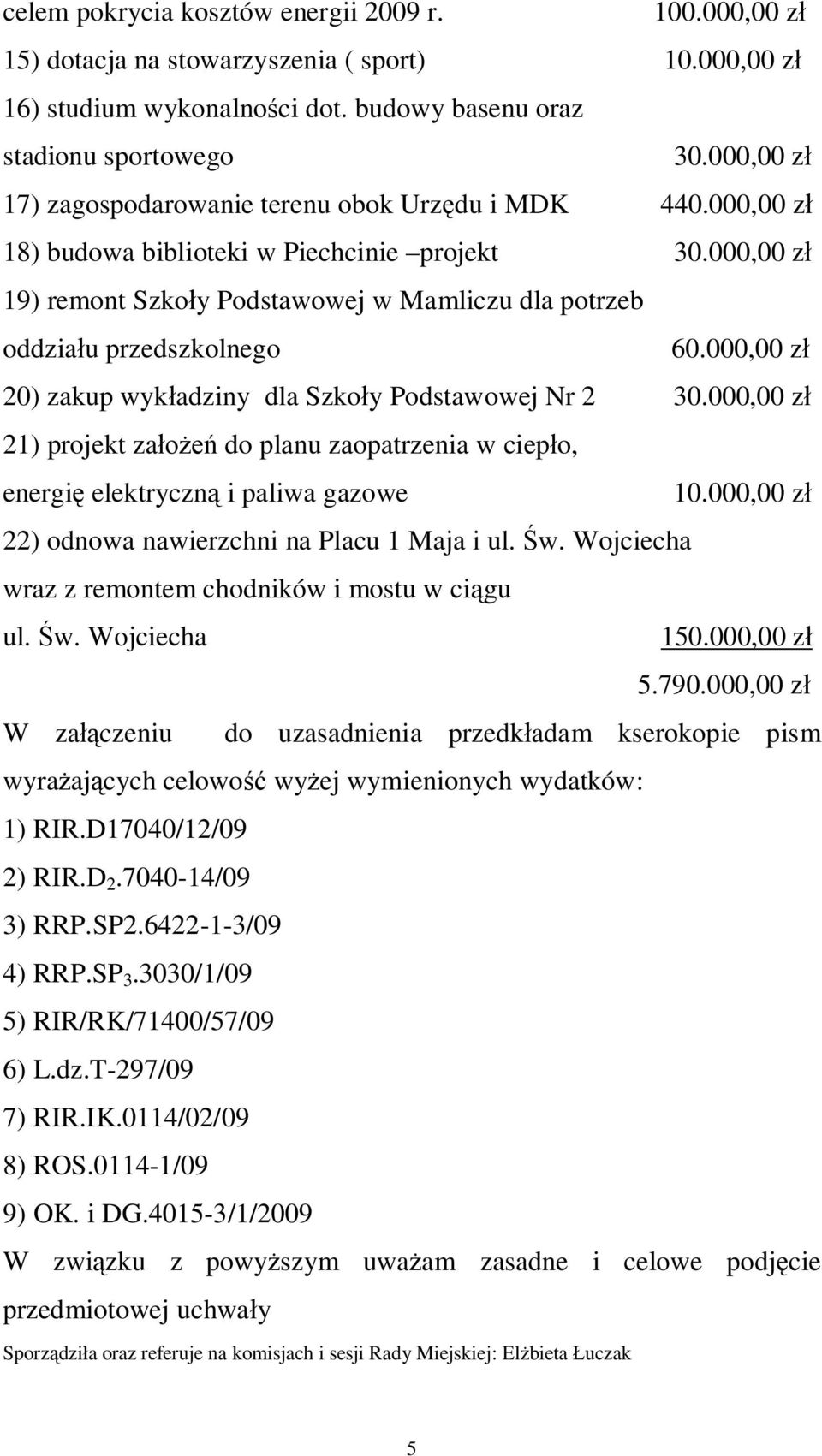 000,00 zł 19) remont Szkoły Podstawowej w Mamliczu dla potrzeb oddziału przedszkolnego 60.000,00 zł 20) zakup wykładziny dla Szkoły Podstawowej Nr 2 30.
