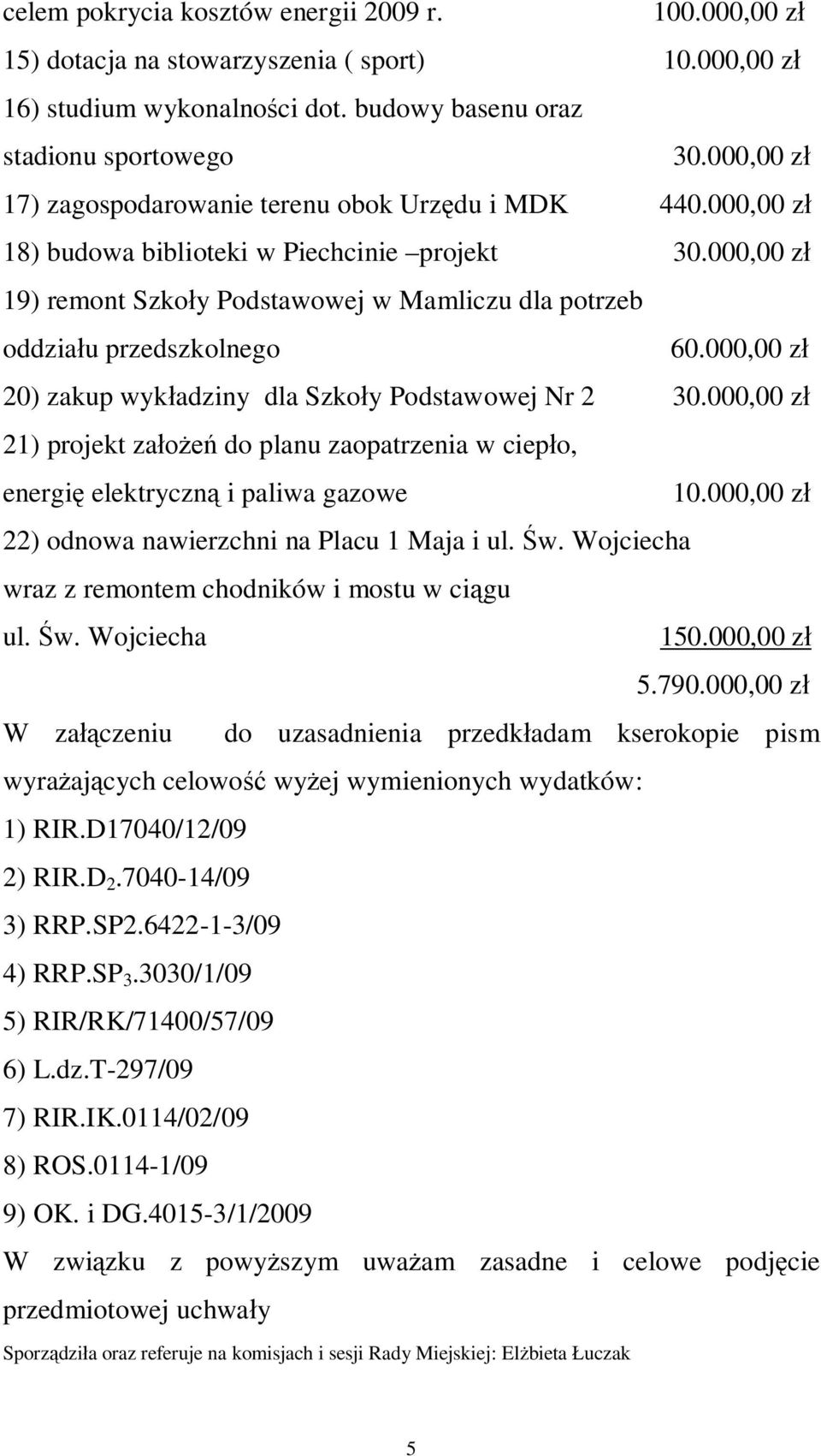 000,00 zł 19) remont Szkoły Podstawowej w Mamliczu dla potrzeb oddziału przedszkolnego 60.000,00 zł 20) zakup wykładziny dla Szkoły Podstawowej Nr 2 30.