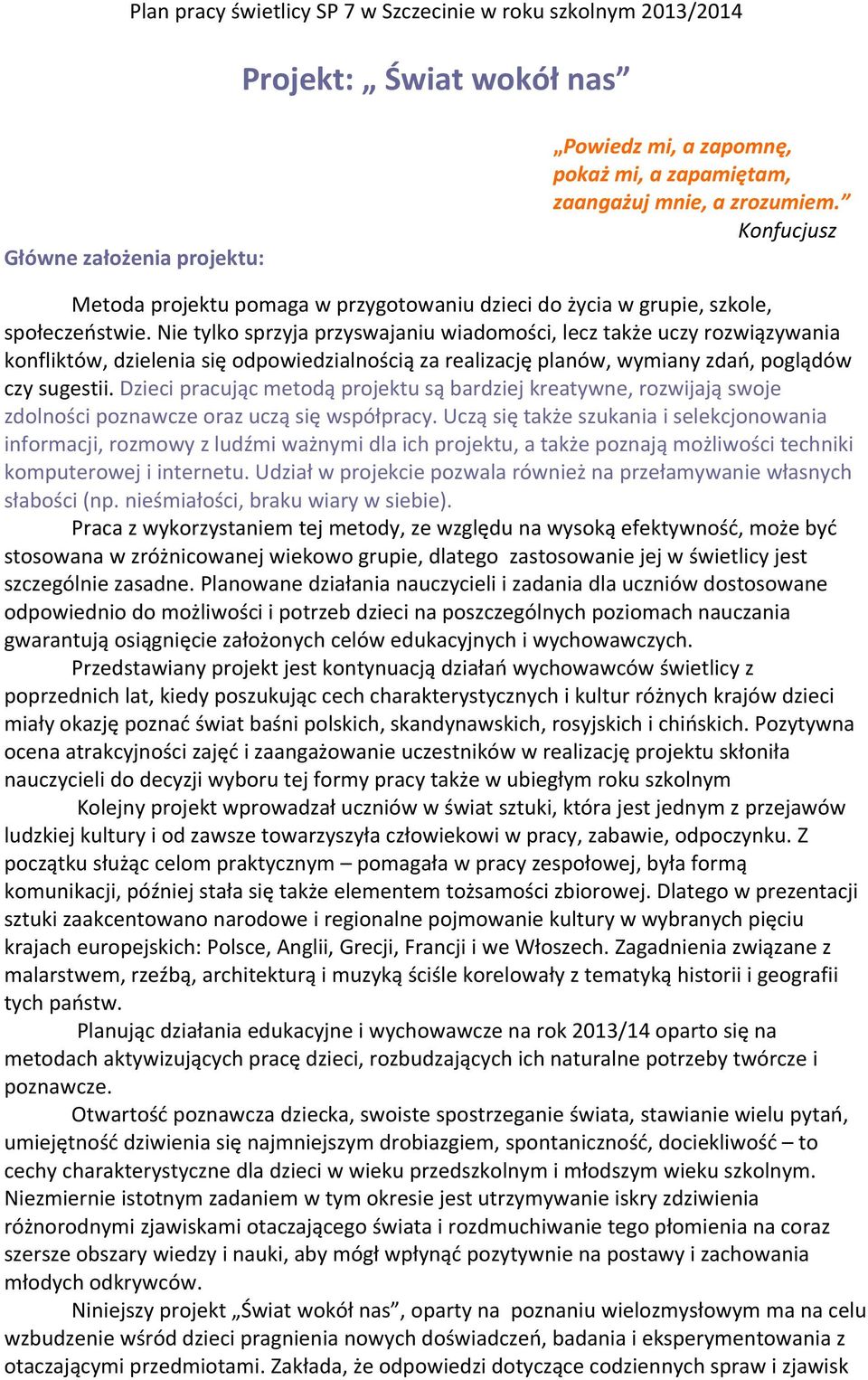 Nie tylko sprzyja przyswajaniu wiadomości, lecz także uczy rozwiązywania konfliktów, dzielenia się odpowiedzialnością za realizację planów, wymiany zdań, poglądów czy sugestii.