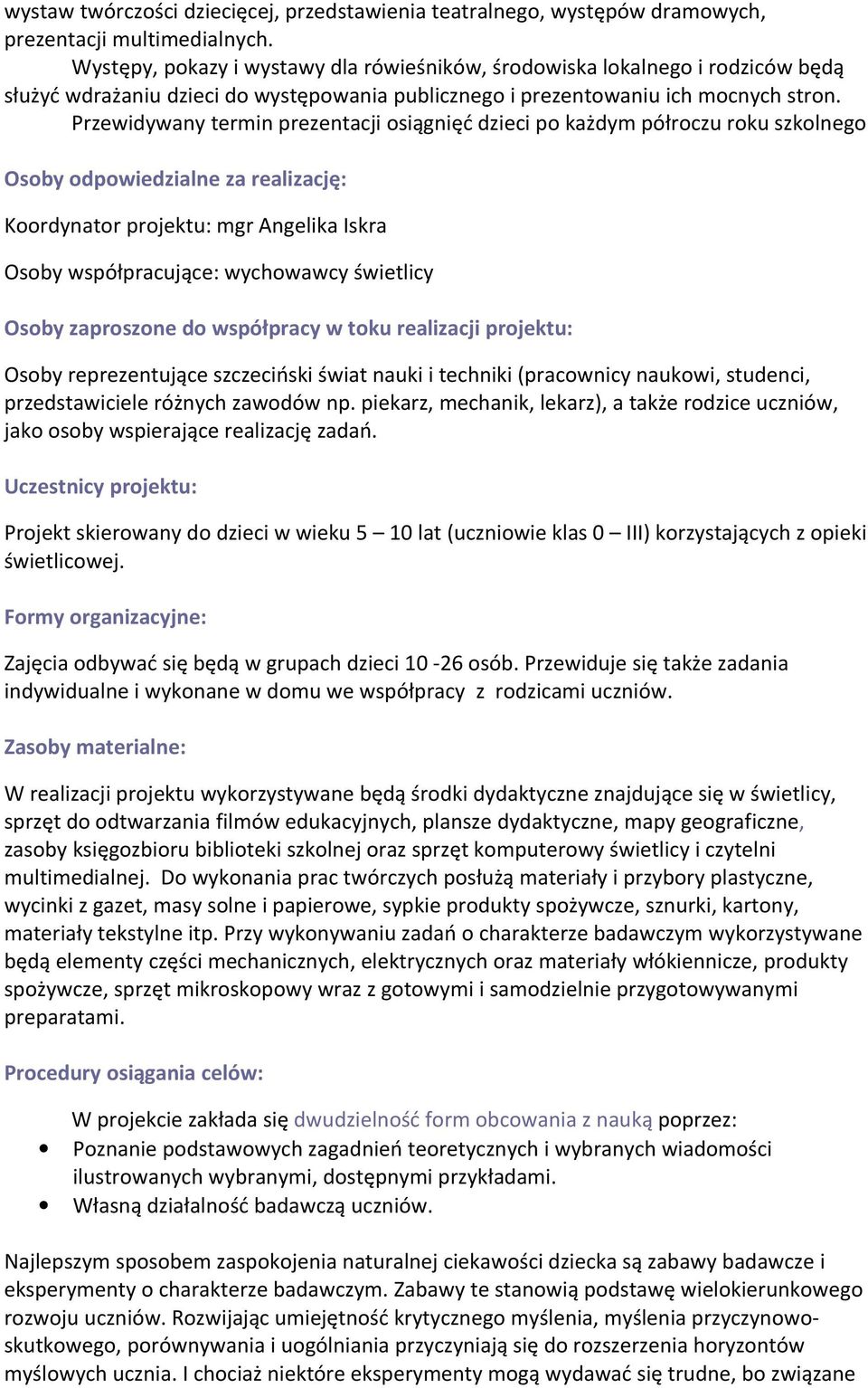 Przewidywany termin prezentacji osiągnięć dzieci po każdym półroczu roku szkolnego Osoby odpowiedzialne za realizację: Koordynator projektu: mgr Angelika Iskra Osoby współpracujące: wychowawcy