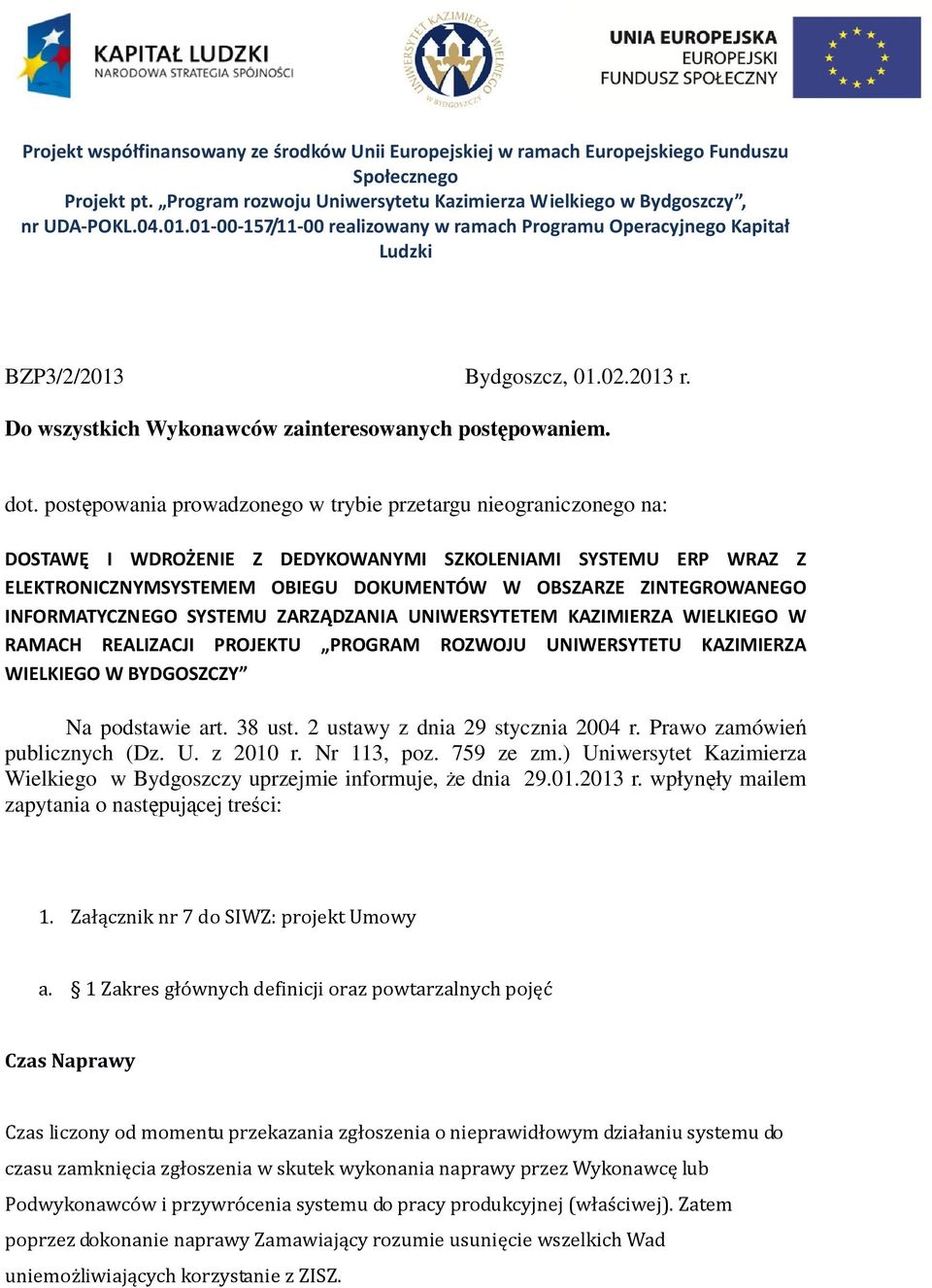 postępowania prowadzonego w trybie przetargu nieograniczonego na: DOSTAWĘ I WDROŻENIE Z DEDYKOWANYMI SZKOLENIAMI SYSTEMU ERP WRAZ Z ELEKTRONICZNYMSYSTEMEM OBIEGU DOKUMENTÓW W OBSZARZE ZINTEGROWANEGO