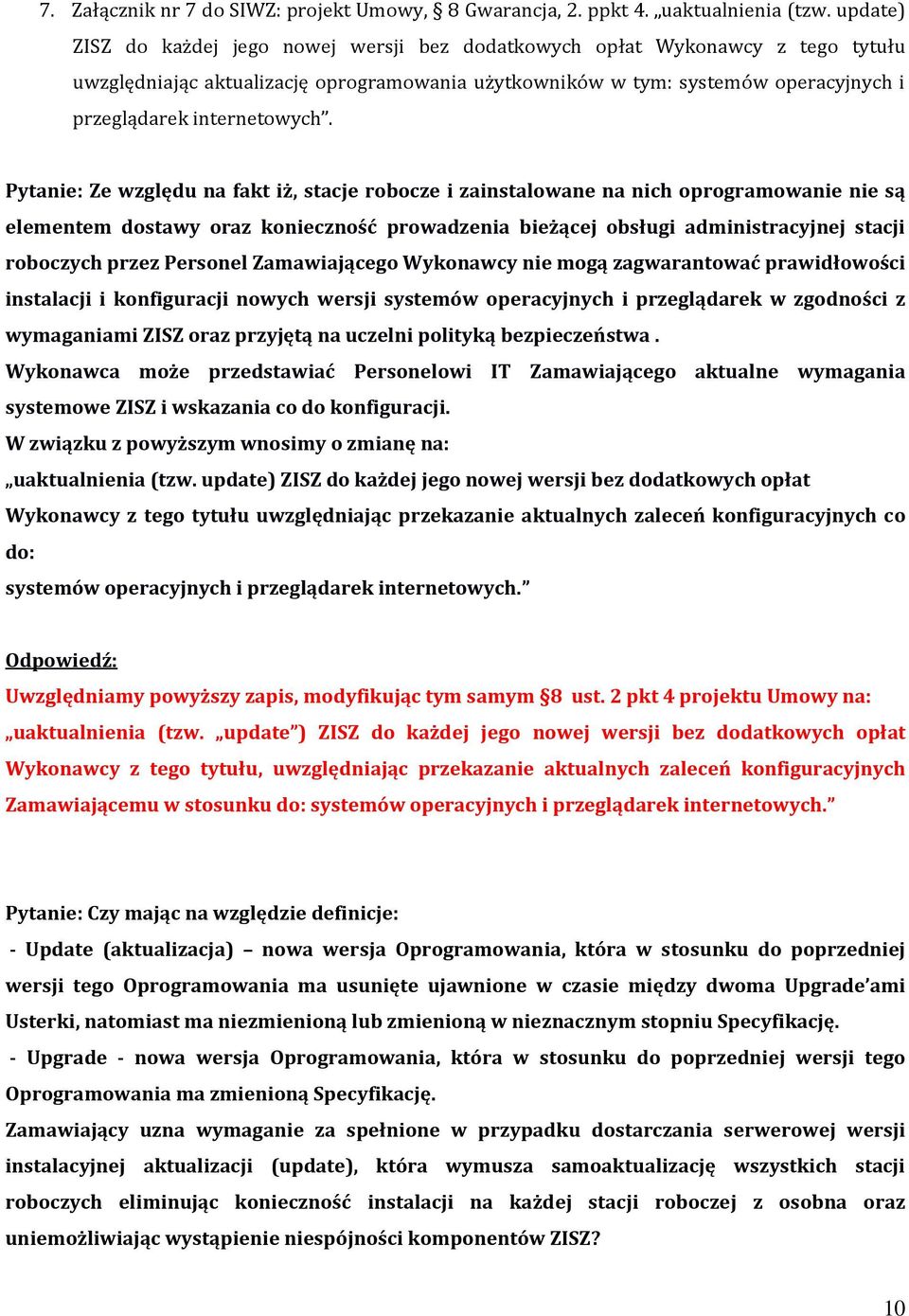 Pytanie: Ze względu na fakt iż, stacje robocze i zainstalowane na nich oprogramowanie nie są elementem dostawy oraz konieczność prowadzenia bieżącej obsługi administracyjnej stacji roboczych przez