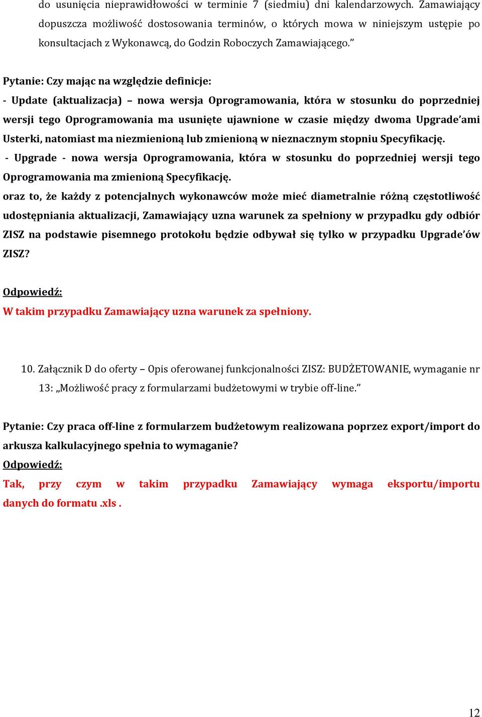 Pytanie: Czy mając na względzie definicje: - Update (aktualizacja) nowa wersja Oprogramowania, która w stosunku do poprzedniej wersji tego Oprogramowania ma usunięte ujawnione w czasie między dwoma