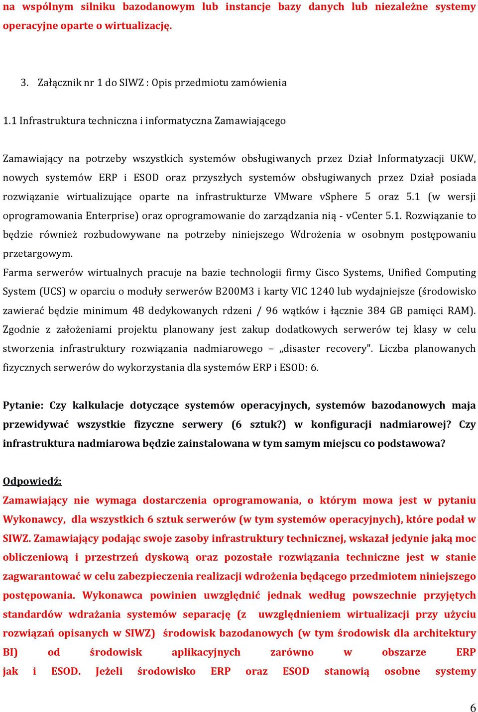 obsługiwanych przez Dział posiada rozwiązanie wirtualizujące oparte na infrastrukturze VMware vsphere 5 oraz 5.