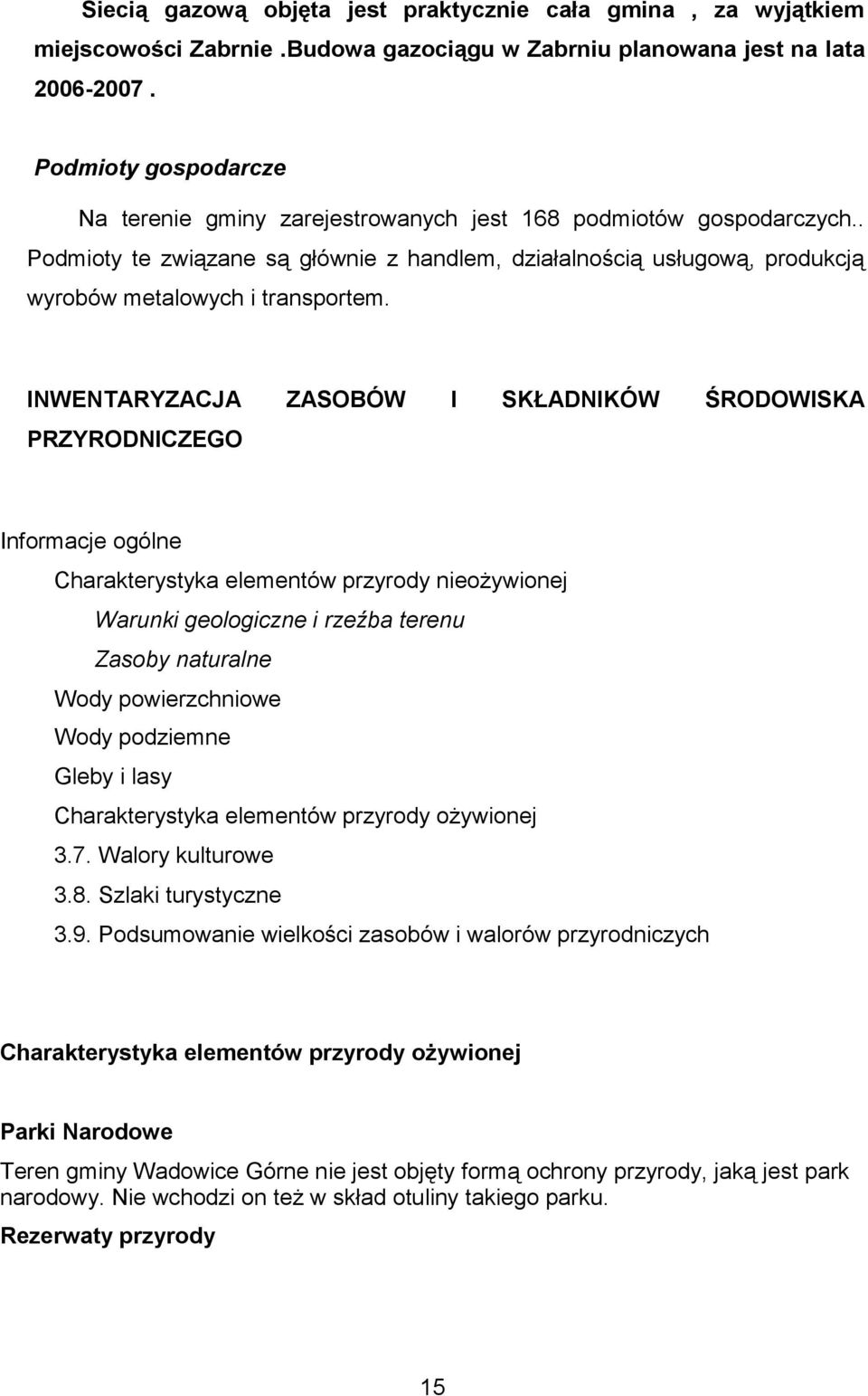 INWENTARYZACJA ZASOBÓW I SKŁADNIKÓW ŚRODOWISKA PRZYRODNICZEGO Informacje ogólne Charakterystyka elementów przyrody nieożywionej Warunki geologiczne i rzeźba terenu Zasoby naturalne Wody