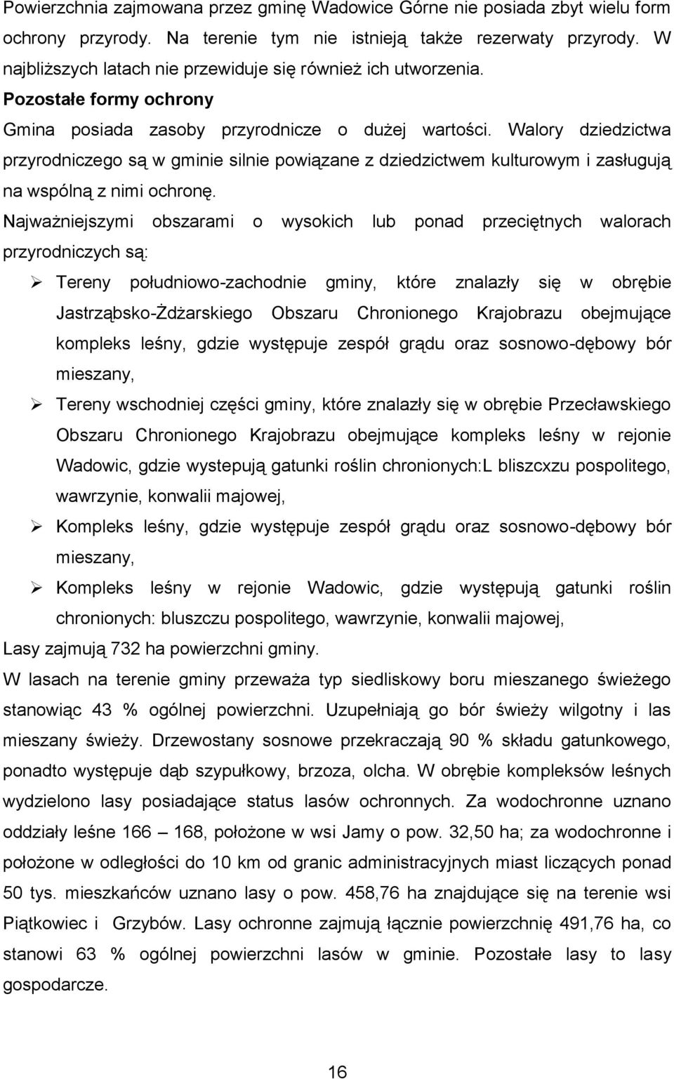 Walory dziedzictwa przyrodniczego są w gminie silnie powiązane z dziedzictwem kulturowym i zasługują na wspólną z nimi ochronę.