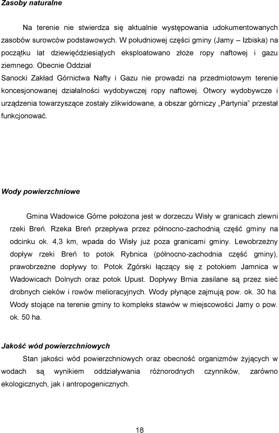 Obecnie Oddział Sanocki Zakład Górnictwa Nafty i Gazu nie prowadzi na przedmiotowym terenie koncesjonowanej działalności wydobywczej ropy naftowej.