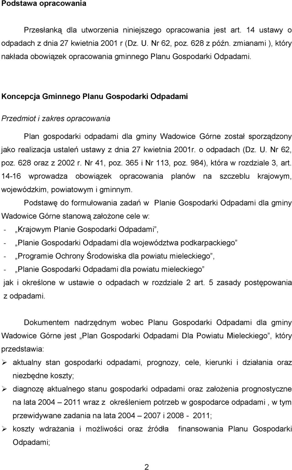 Koncepcja Gminnego Planu Gospodarki Odpadami Przedmiot i zakres opracowania Plan gospodarki odpadami dla gminy Wadowice Górne został sporządzony jako realizacja ustaleń ustawy z dnia 27 kwietnia