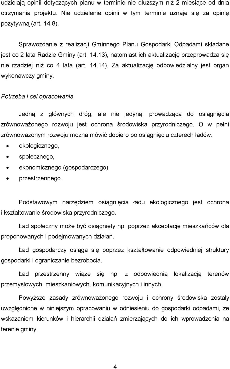 Za aktualizację odpowiedzialny jest organ wykonawczy gminy.