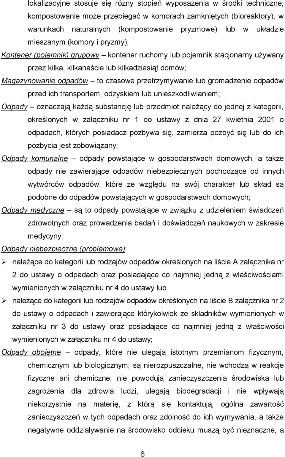 przetrzymywanie lub gromadzenie odpadów przed ich transportem, odzyskiem lub unieszkodliwianiem; Odpady oznaczają każdą substancję lub przedmiot należący do jednej z kategorii, określonych w
