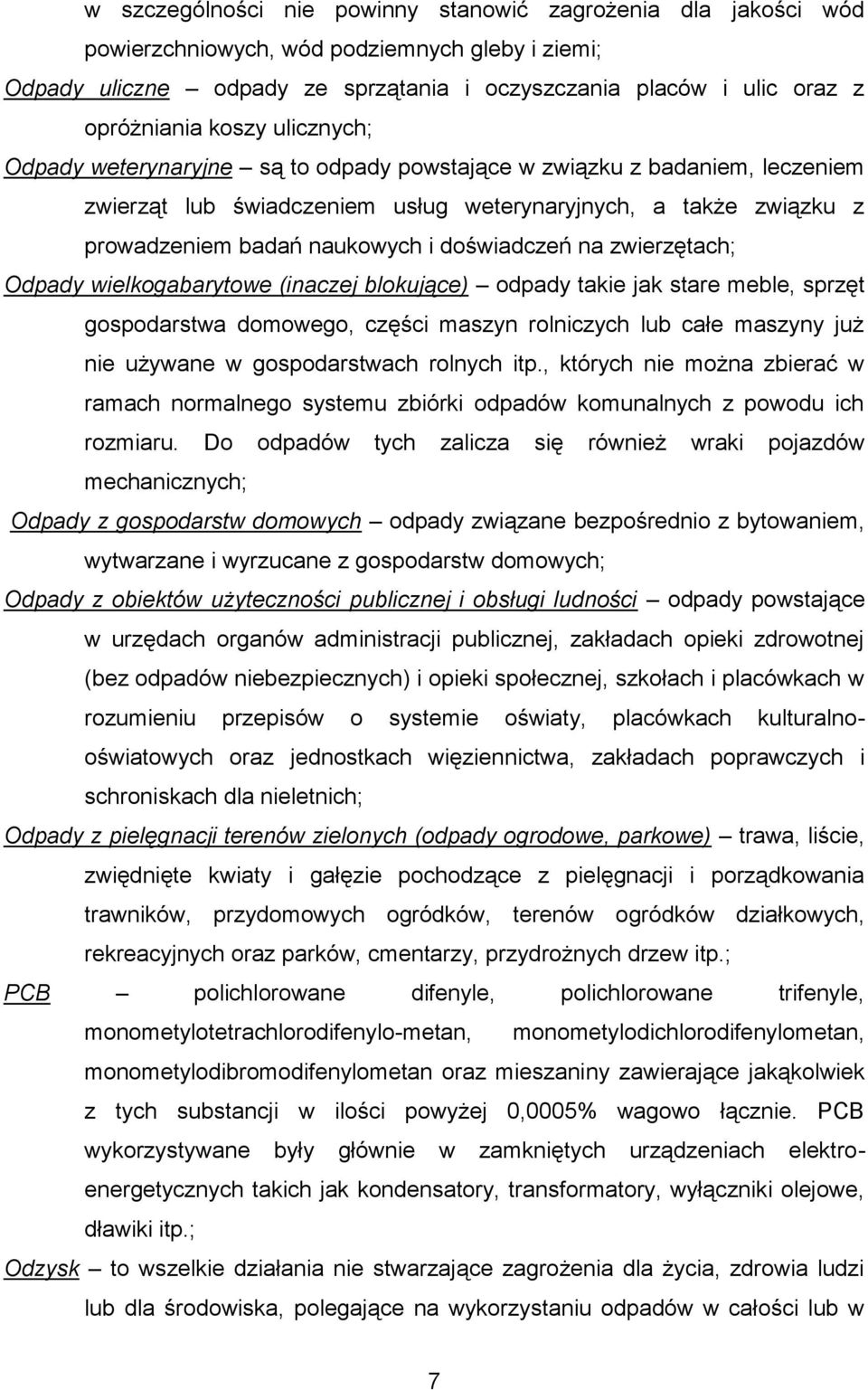 doświadczeń na zwierzętach; Odpady wielkogabarytowe (inaczej blokujące) odpady takie jak stare meble, sprzęt gospodarstwa domowego, części maszyn rolniczych lub całe maszyny już nie używane w