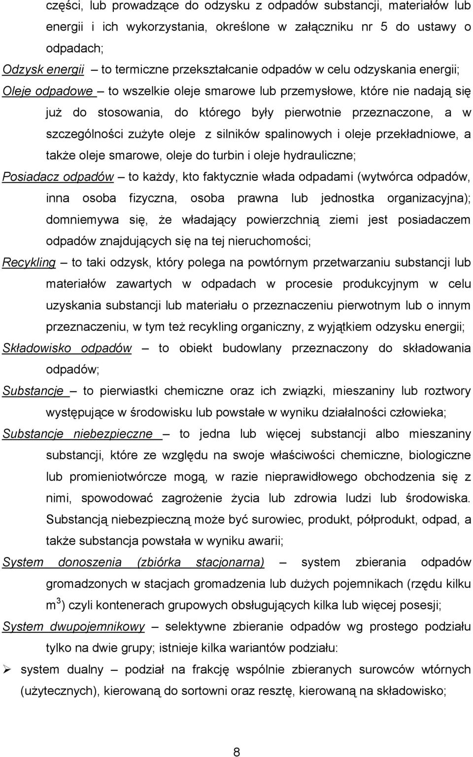 oleje z silników spalinowych i oleje przekładniowe, a także oleje smarowe, oleje do turbin i oleje hydrauliczne; Posiadacz odpadów to każdy, kto faktycznie włada odpadami (wytwórca odpadów, inna