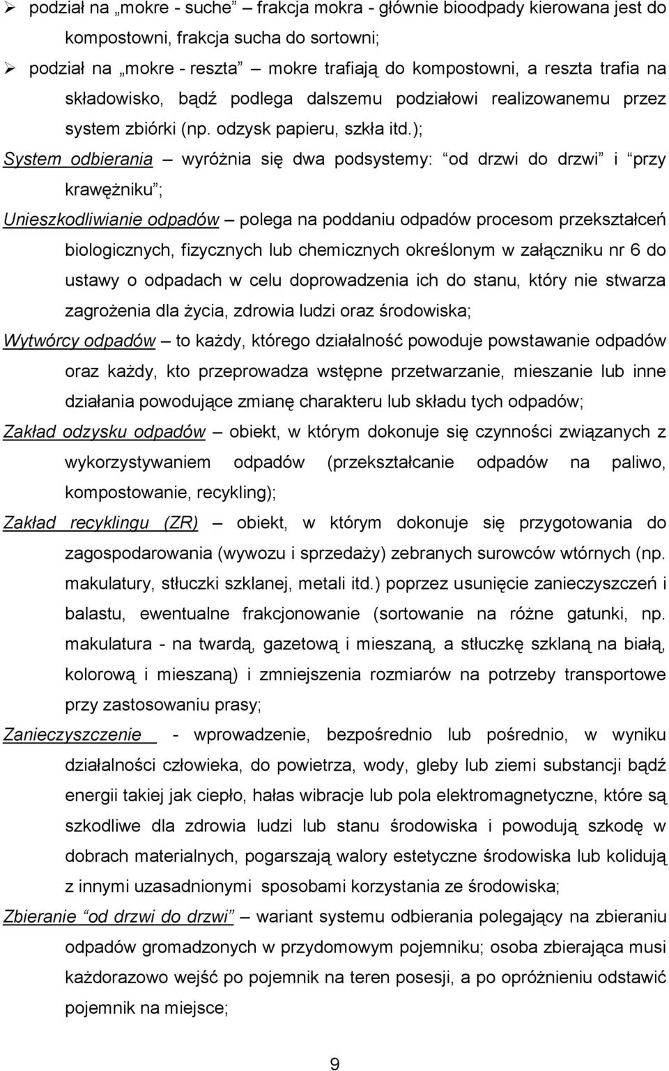 ); System odbierania wyróżnia się dwa podsystemy: od drzwi do drzwi i przy krawężniku ; Unieszkodliwianie odpadów polega na poddaniu odpadów procesom przekształceń biologicznych, fizycznych lub