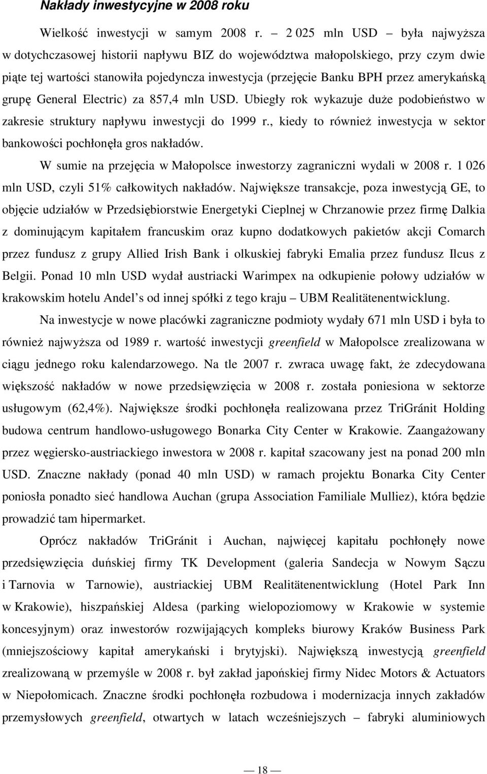 amerykańską grupę General Electric) za 857,4 mln USD. Ubiegły rok wykazuje duŝe podobieństwo w zakresie struktury napływu inwestycji do 1999 r.