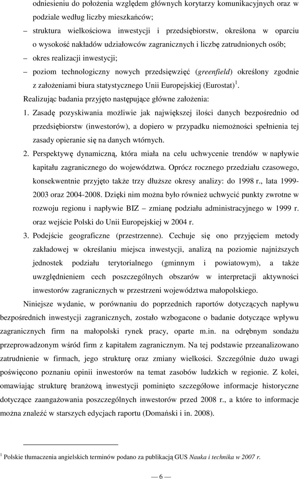 statystycznego Unii Europejskiej (Eurostat) 1. Realizując badania przyjęto następujące główne załoŝenia: 1.