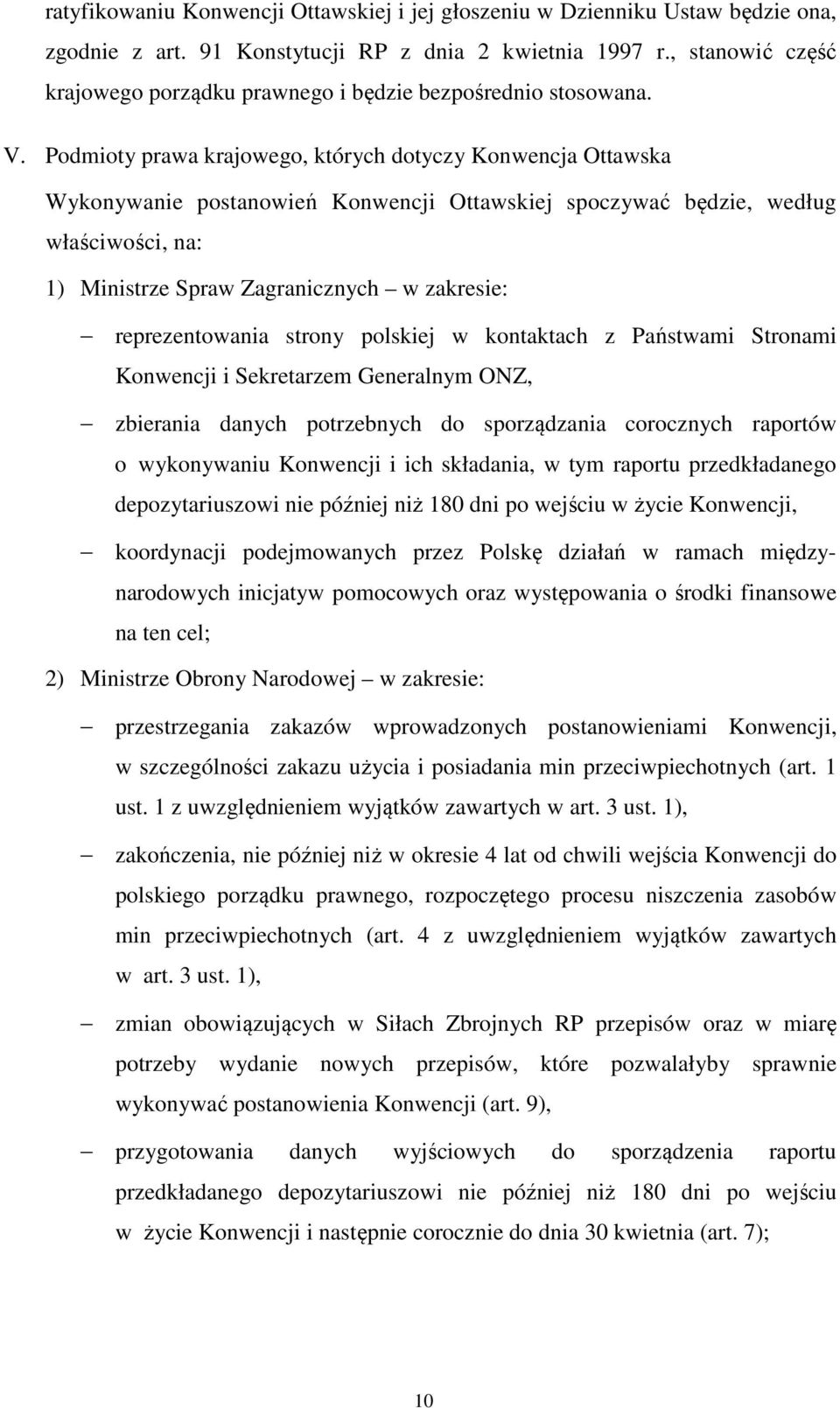 Podmioty prawa krajowego, których dotyczy Konwencja Ottawska Wykonywanie postanowień Konwencji Ottawskiej spoczywać będzie, według właściwości, na: 1) Ministrze Spraw Zagranicznych w zakresie: