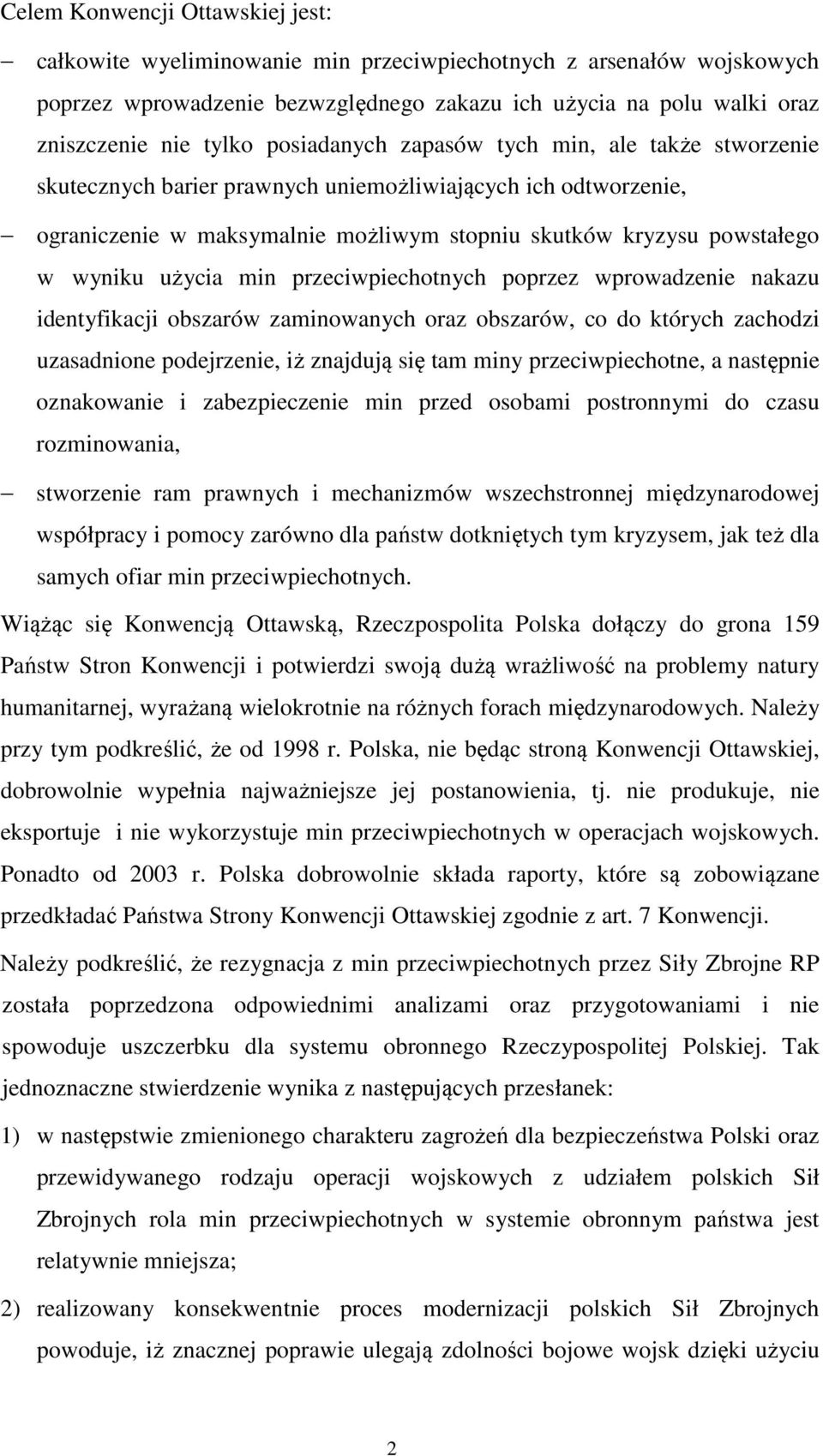 użycia min przeciwpiechotnych poprzez wprowadzenie nakazu identyfikacji obszarów zaminowanych oraz obszarów, co do których zachodzi uzasadnione podejrzenie, iż znajdują się tam miny przeciwpiechotne,
