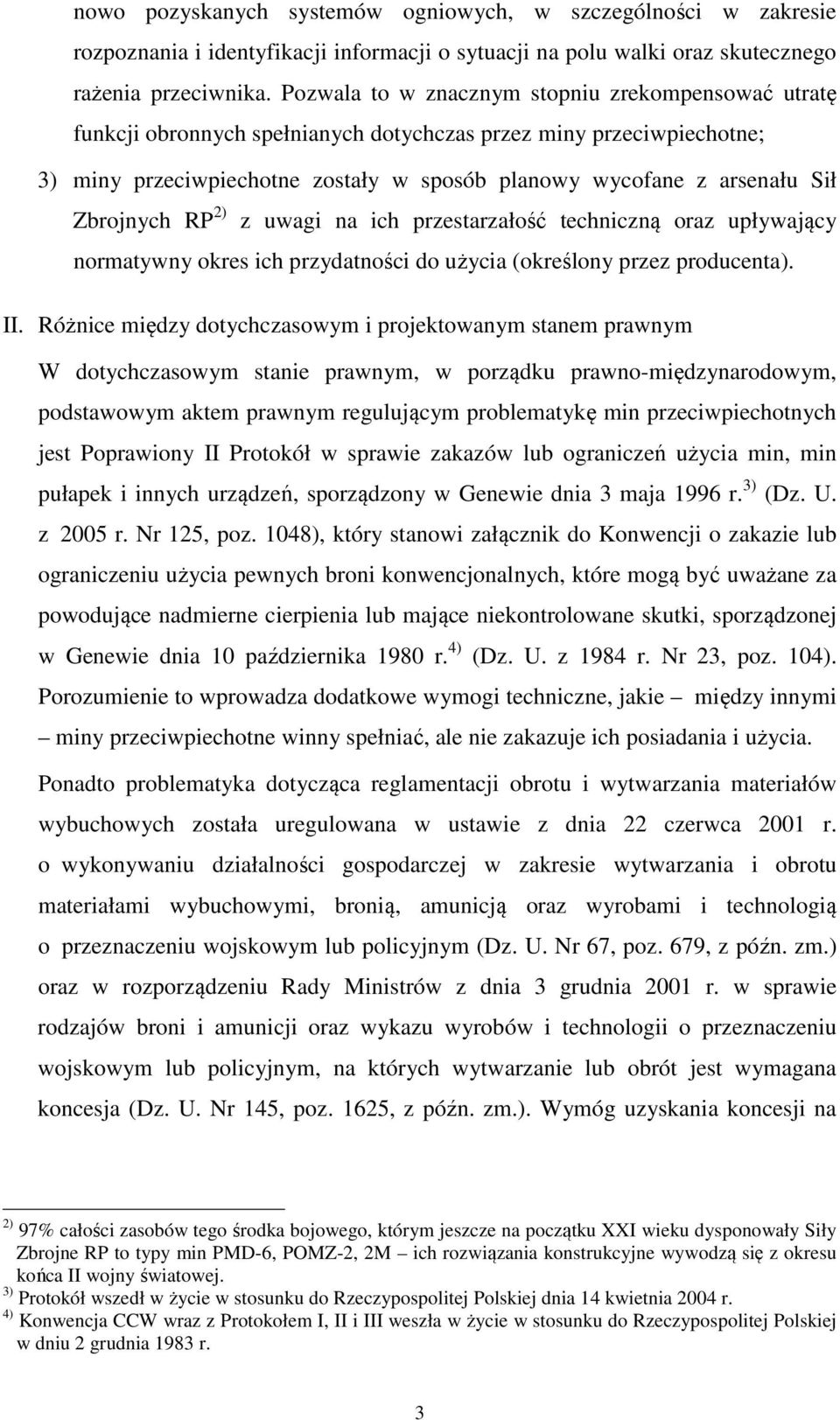 Zbrojnych RP 2) z uwagi na ich przestarzałość techniczną oraz upływający normatywny okres ich przydatności do użycia (określony przez producenta). II.
