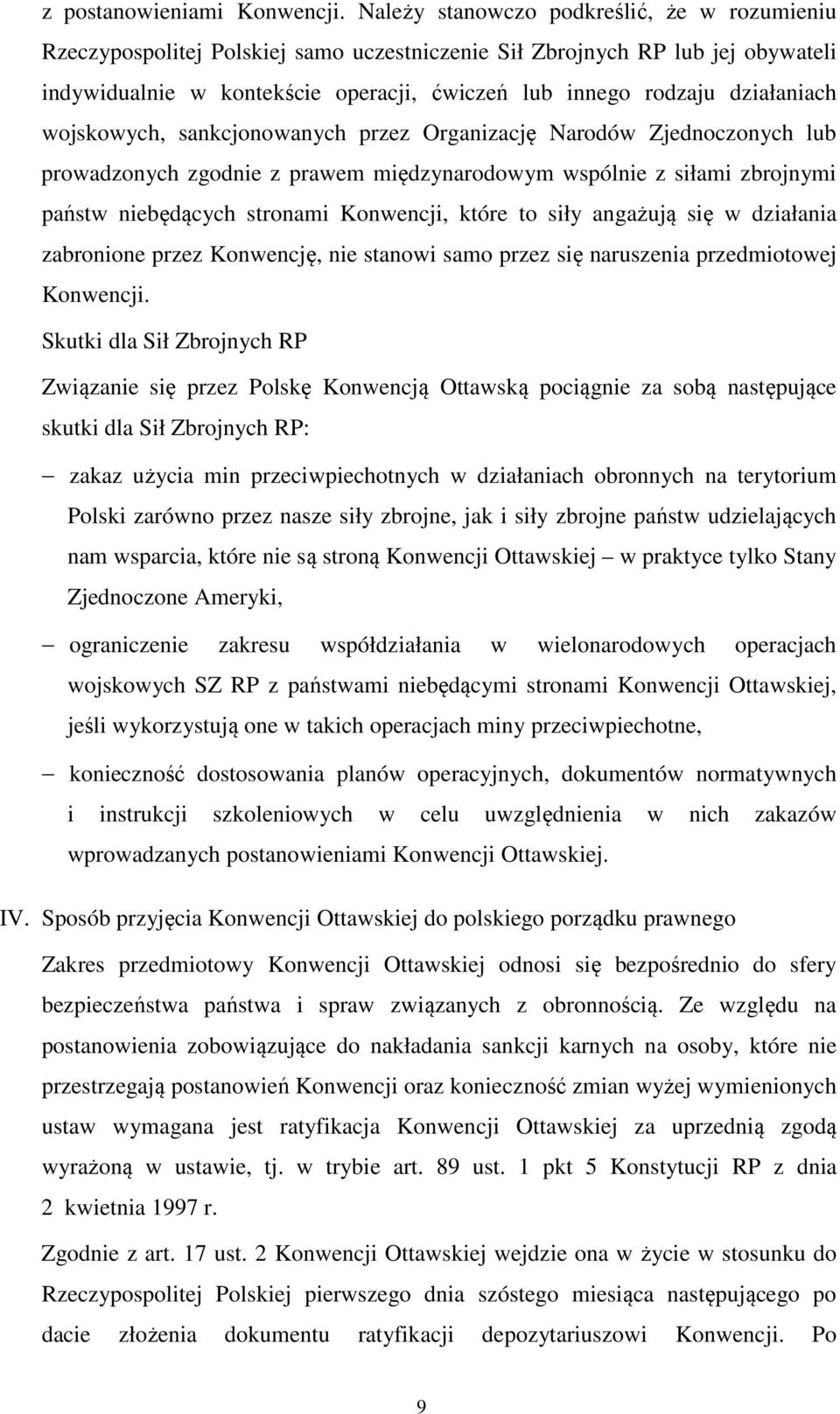działaniach wojskowych, sankcjonowanych przez Organizację Narodów Zjednoczonych lub prowadzonych zgodnie z prawem międzynarodowym wspólnie z siłami zbrojnymi państw niebędących stronami Konwencji,