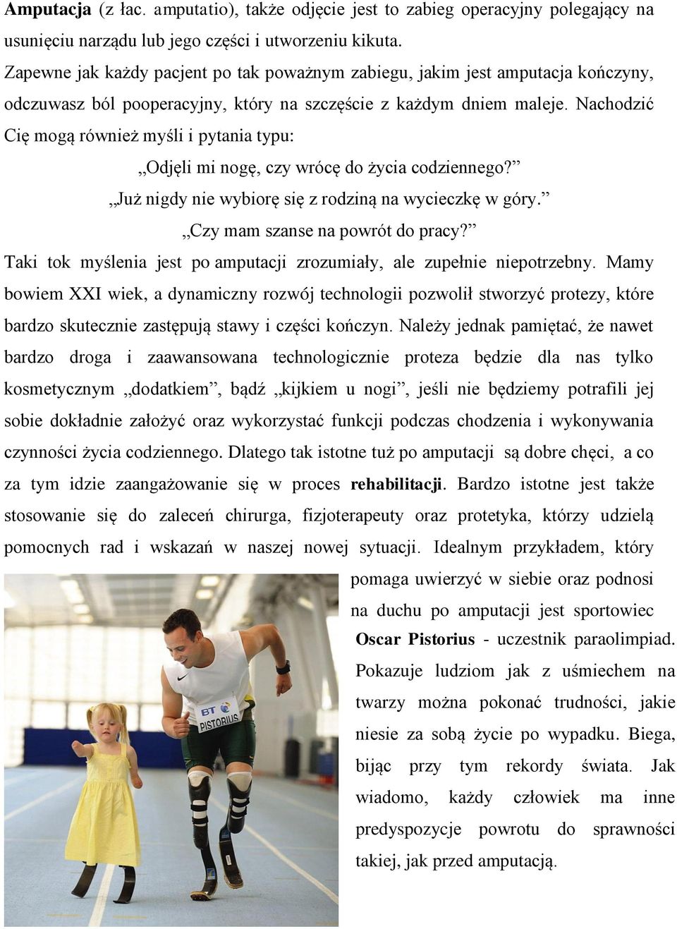 Nachodzić Cię mogą również myśli i pytania typu: Odjęli mi nogę, czy wrócę do życia codziennego? Już nigdy nie wybiorę się z rodziną na wycieczkę w góry. Czy mam szanse na powrót do pracy?