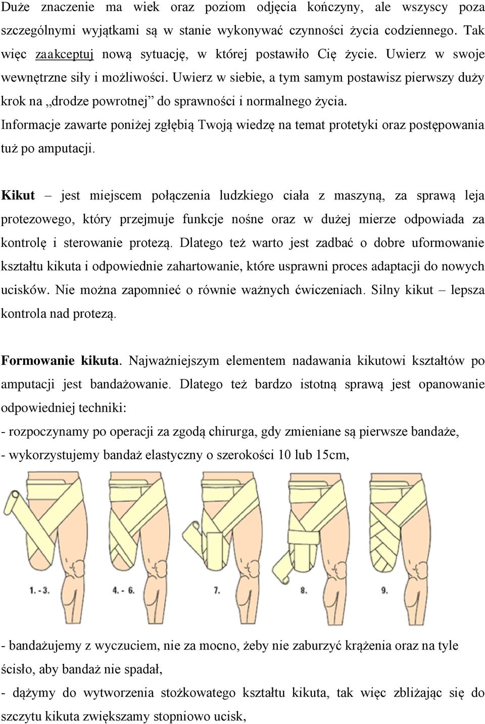 Uwierz w siebie, a tym samym postawisz pierwszy duży krok na drodze powrotnej do sprawności i normalnego życia.