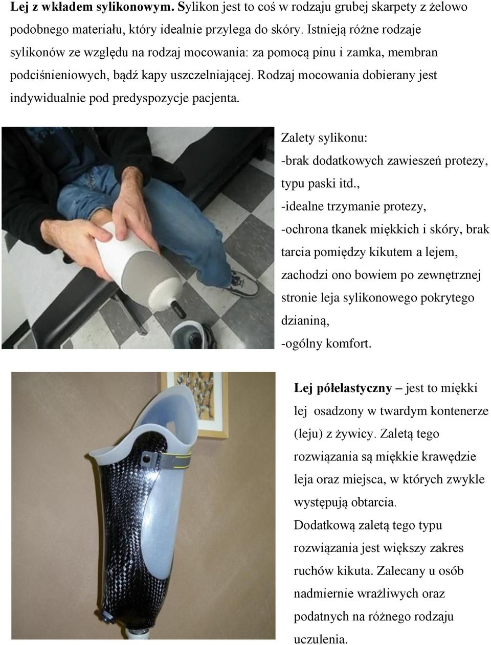 Rodzaj mocowania dobierany jest indywidualnie pod predyspozycje pacjenta. Zalety sylikonu: -brak dodatkowych zawieszeń protezy, typu paski itd.
