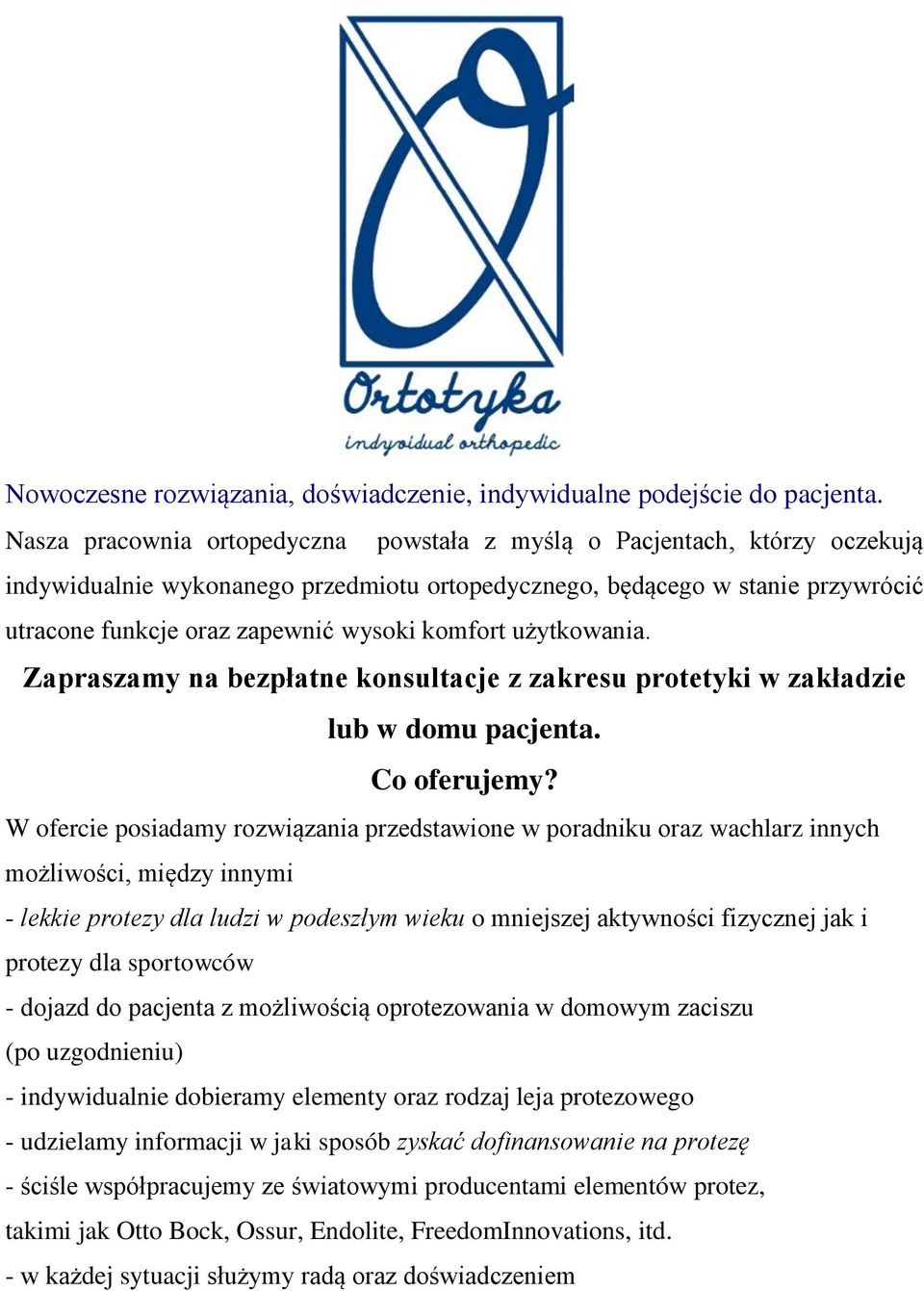 komfort użytkowania. Zapraszamy na bezpłatne konsultacje z zakresu protetyki w zakładzie lub w domu pacjenta. Co oferujemy?