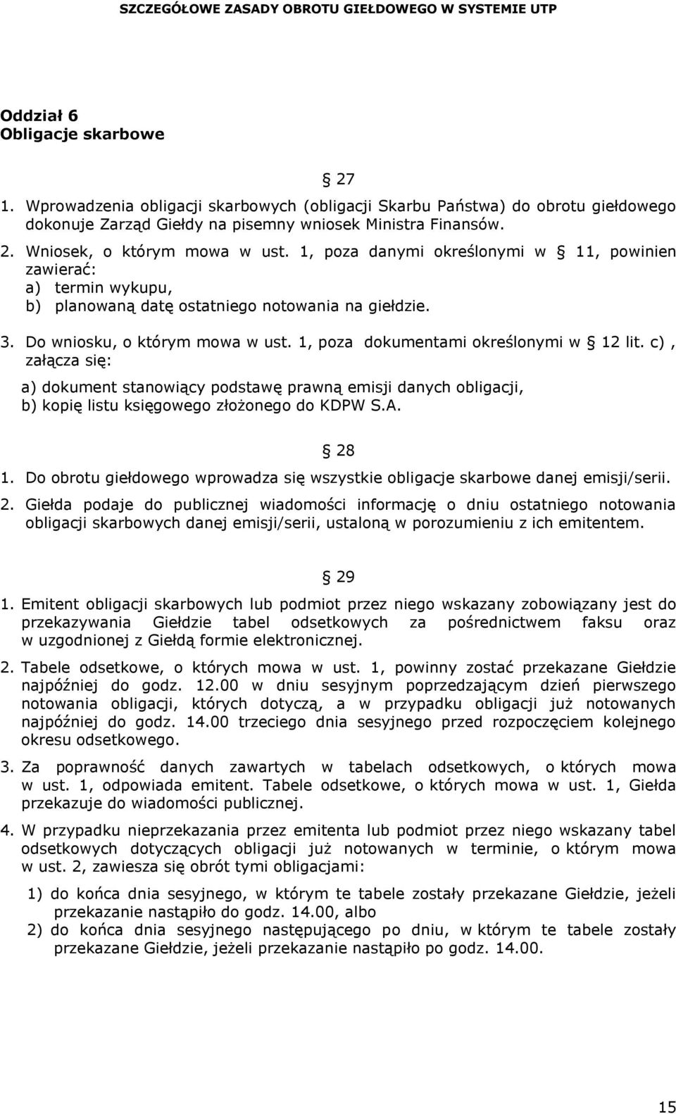 c), załącza się: a) dokument stanowiący podstawę prawną emisji danych obligacji, b) kopię listu księgowego złożonego do KDPW S.A. 28 1.