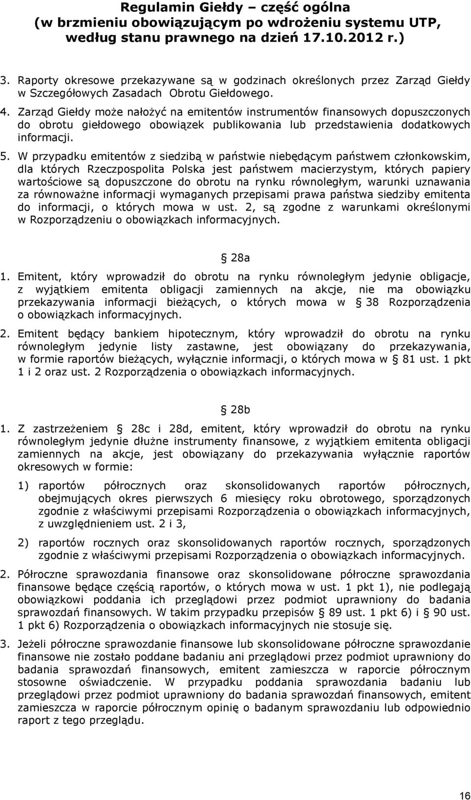 W przypadku emitentów z siedzibą w państwie niebędącym państwem członkowskim, dla których Rzeczpospolita Polska jest państwem macierzystym, których papiery wartościowe są dopuszczone do obrotu na