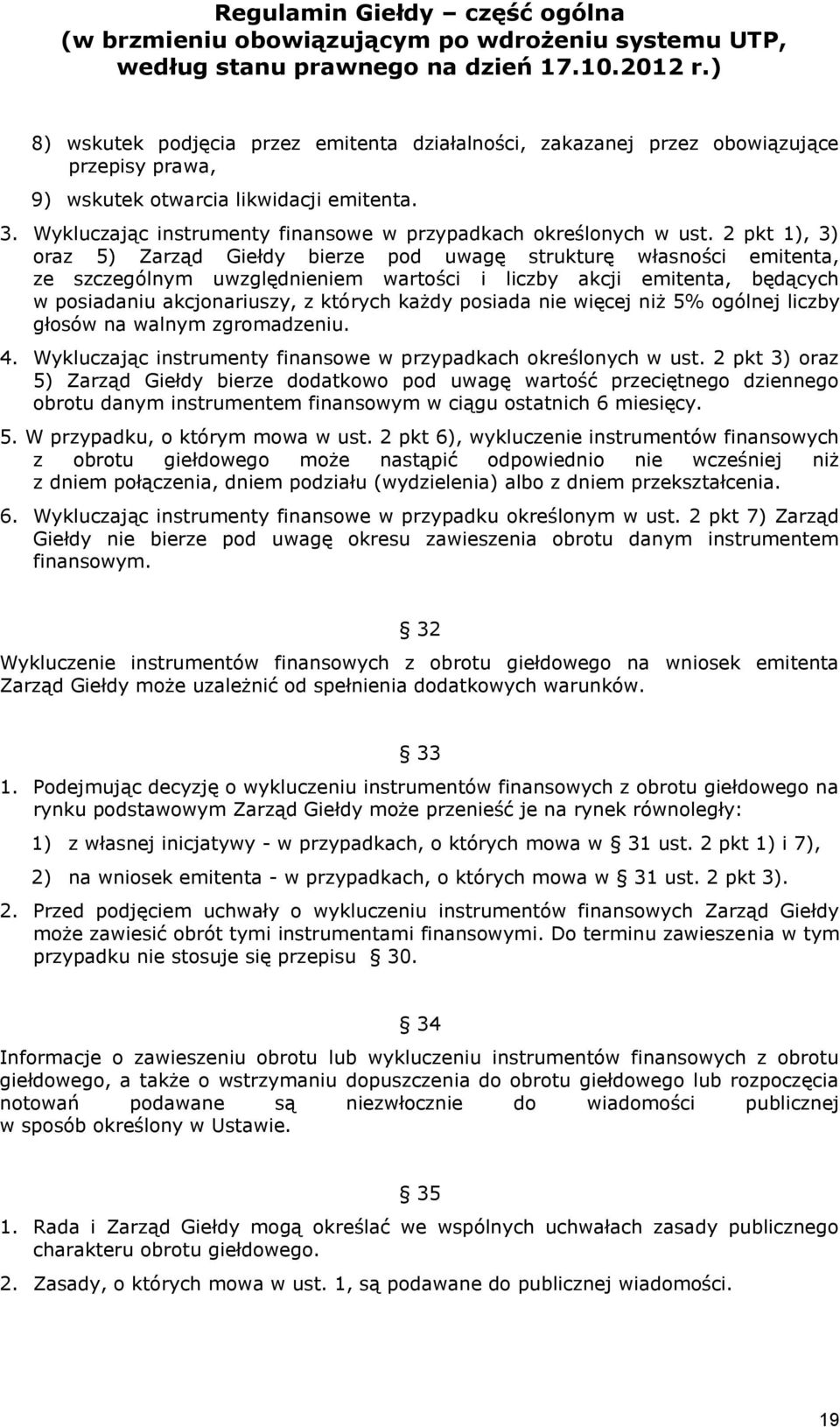 2 pkt 1), 3) oraz 5) Zarząd Giełdy bierze pod uwagę strukturę własności emitenta, ze szczególnym uwzględnieniem wartości i liczby akcji emitenta, będących w posiadaniu akcjonariuszy, z których każdy