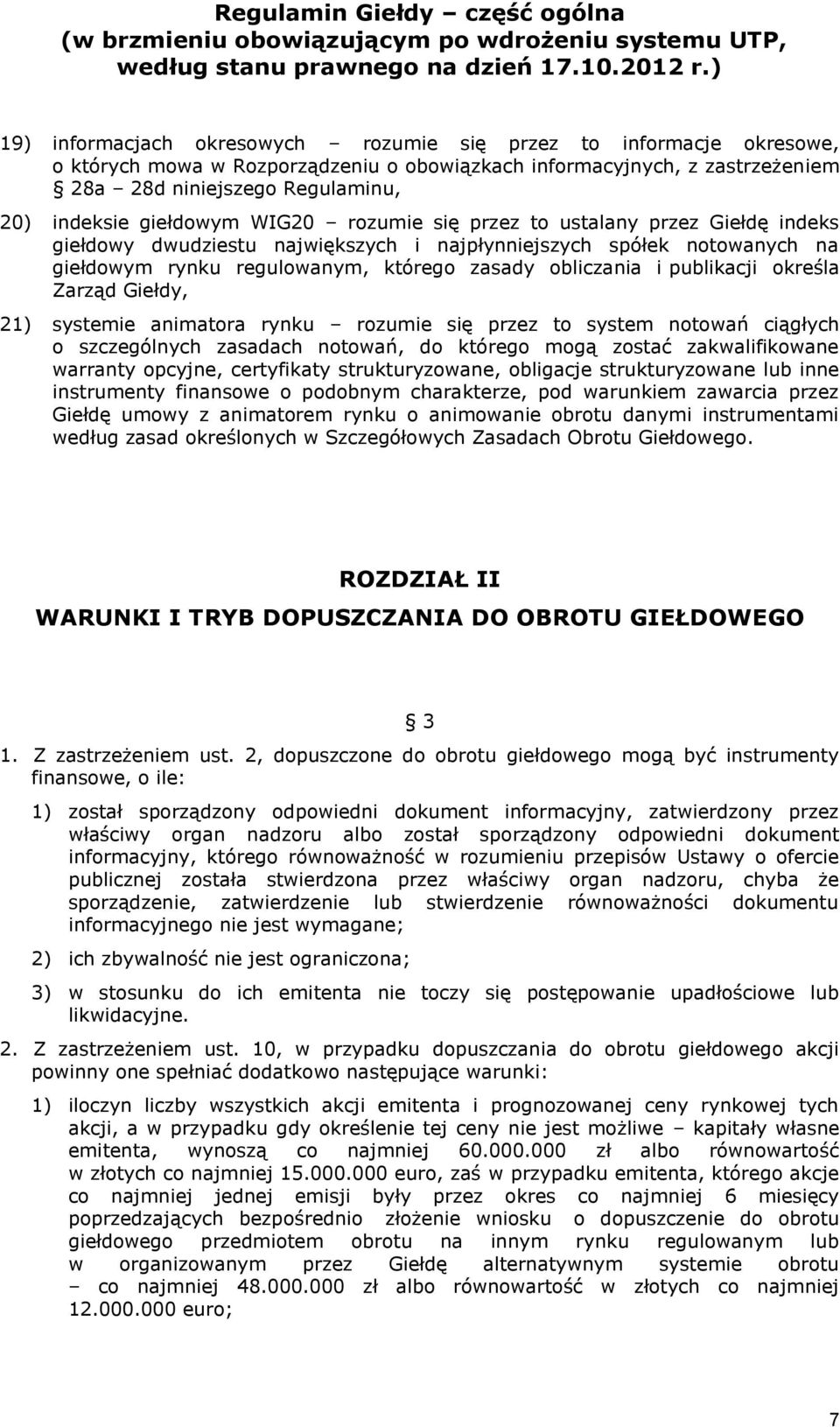 publikacji określa Zarząd Giełdy, 21) systemie animatora rynku rozumie się przez to system notowań ciągłych o szczególnych zasadach notowań, do którego mogą zostać zakwalifikowane warranty opcyjne,