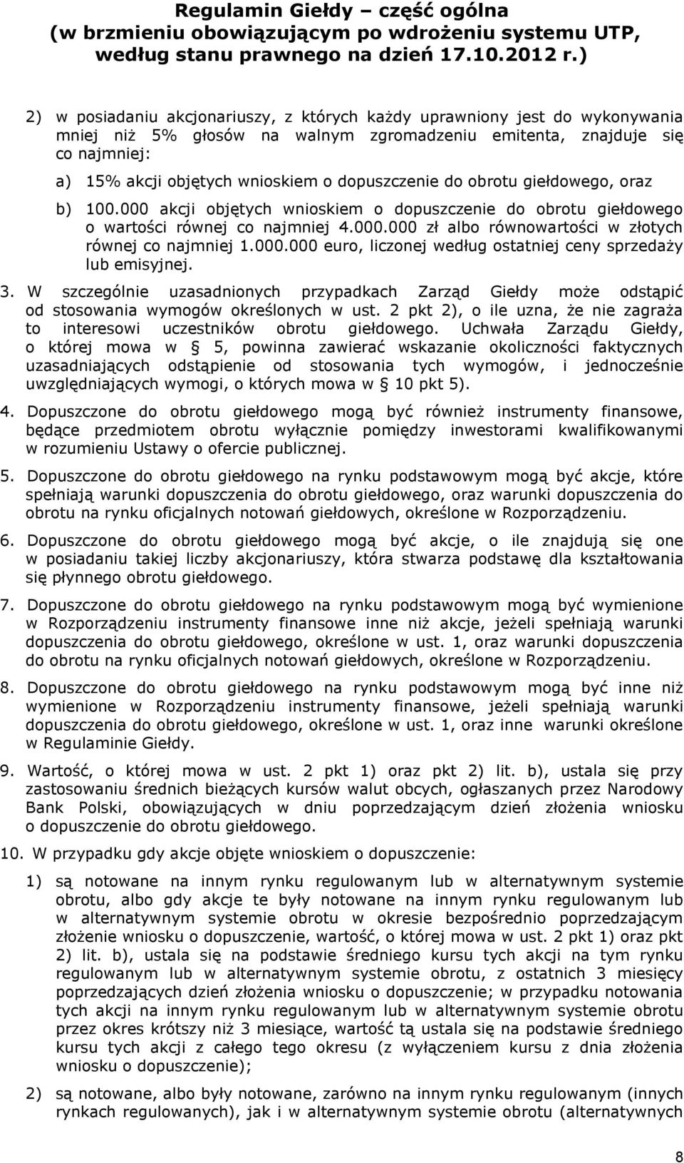 000.000 euro, liczonej według ostatniej ceny sprzedaży lub emisyjnej. 3. W szczególnie uzasadnionych przypadkach Zarząd Giełdy może odstąpić od stosowania wymogów określonych w ust.