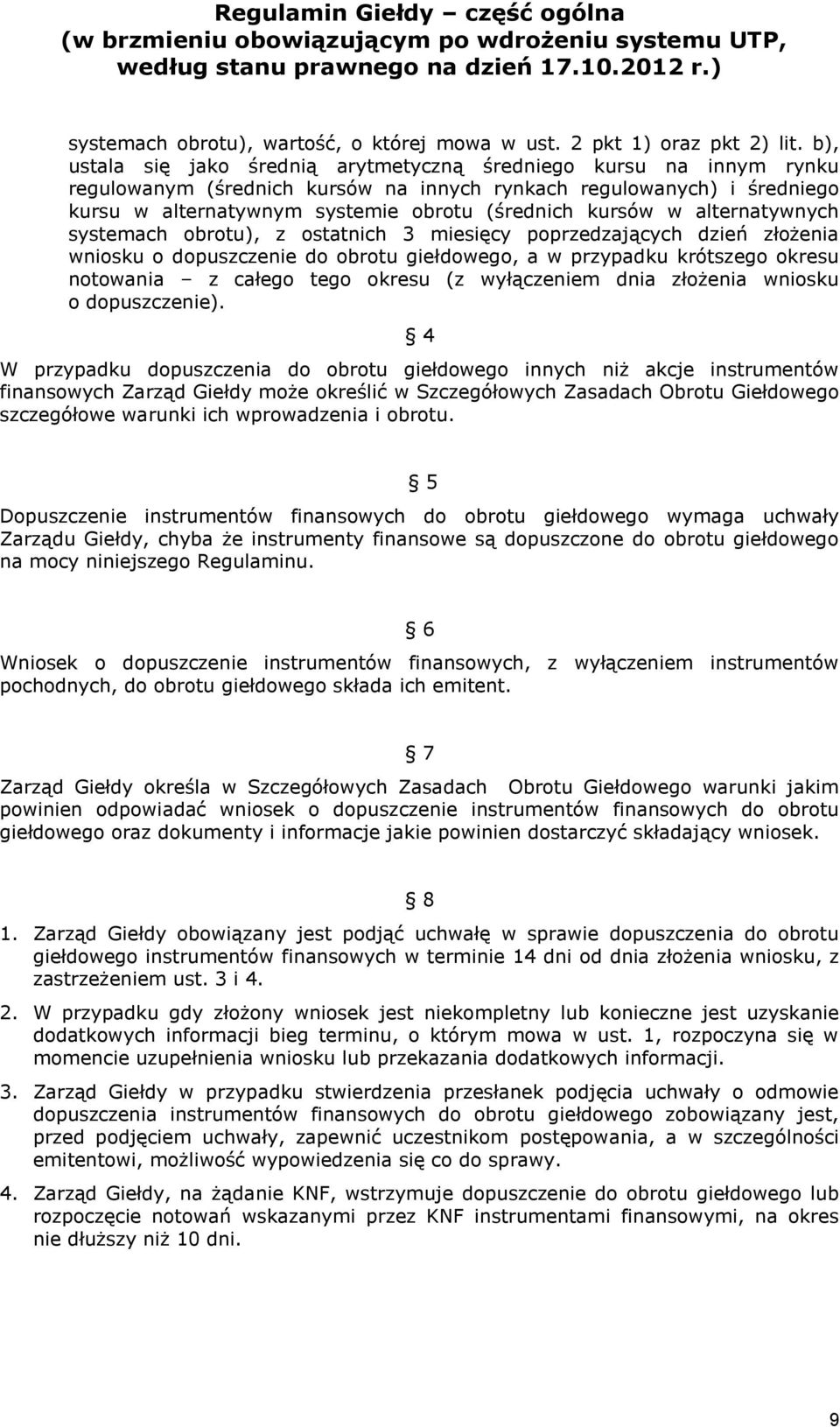 w alternatywnych systemach obrotu), z ostatnich 3 miesięcy poprzedzających dzień złożenia wniosku o dopuszczenie do obrotu giełdowego, a w przypadku krótszego okresu notowania z całego tego okresu (z