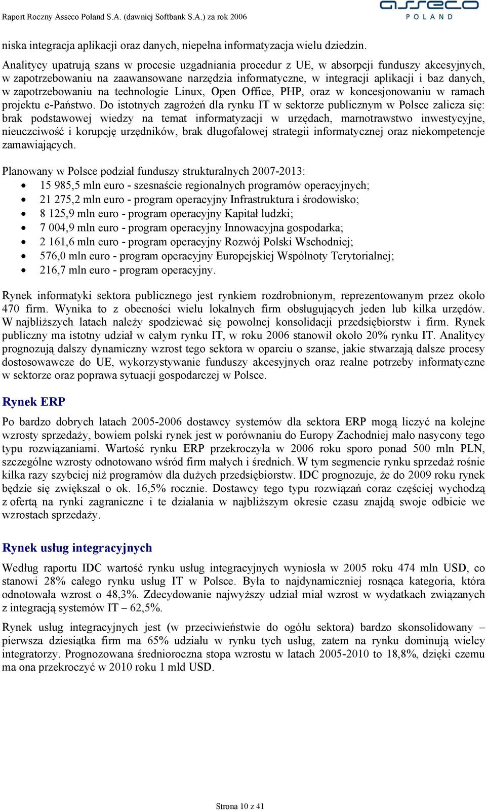 zapotrzebowaniu na technologie Linux, Open Office, PHP, oraz w koncesjonowaniu w ramach projektu e-państwo.