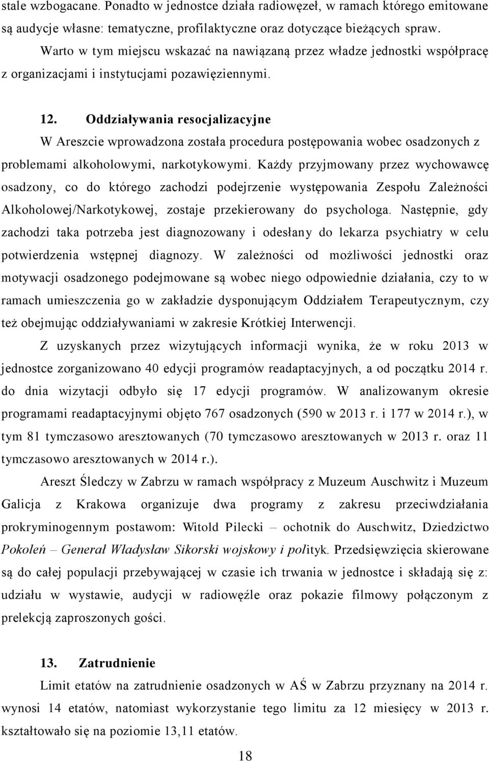Oddziaływania resocjalizacyjne W Areszcie wprowadzona została procedura postępowania wobec osadzonych z problemami alkoholowymi, narkotykowymi.