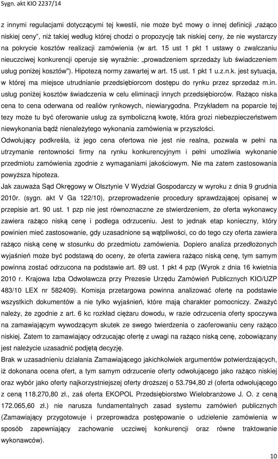 Hipotezą normy zawartej w art. 15 ust. 1 pkt 1 u.z.n.k. jest sytuacja, w której ma miejsce utrudnianie przedsiębiorcom dostępu do rynku przez sprzedaż m.in.