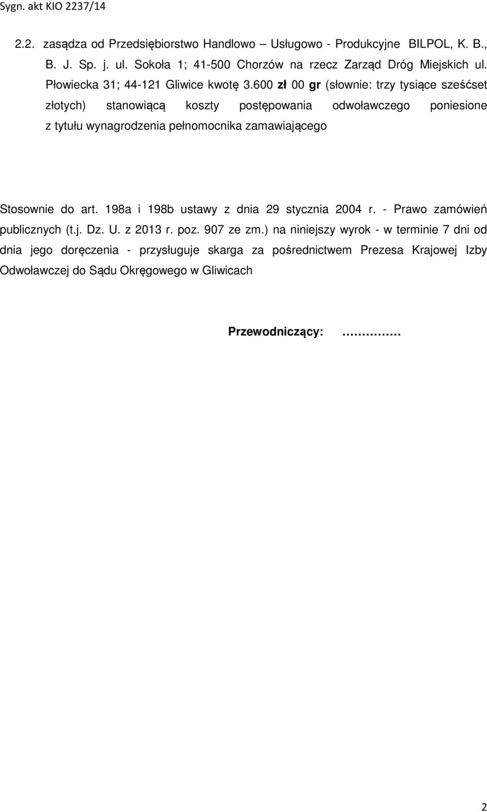 600 zł 00 gr (słownie: trzy tysiące sześćset złotych) stanowiącą koszty postępowania odwoławczego poniesione z tytułu wynagrodzenia pełnomocnika zamawiającego