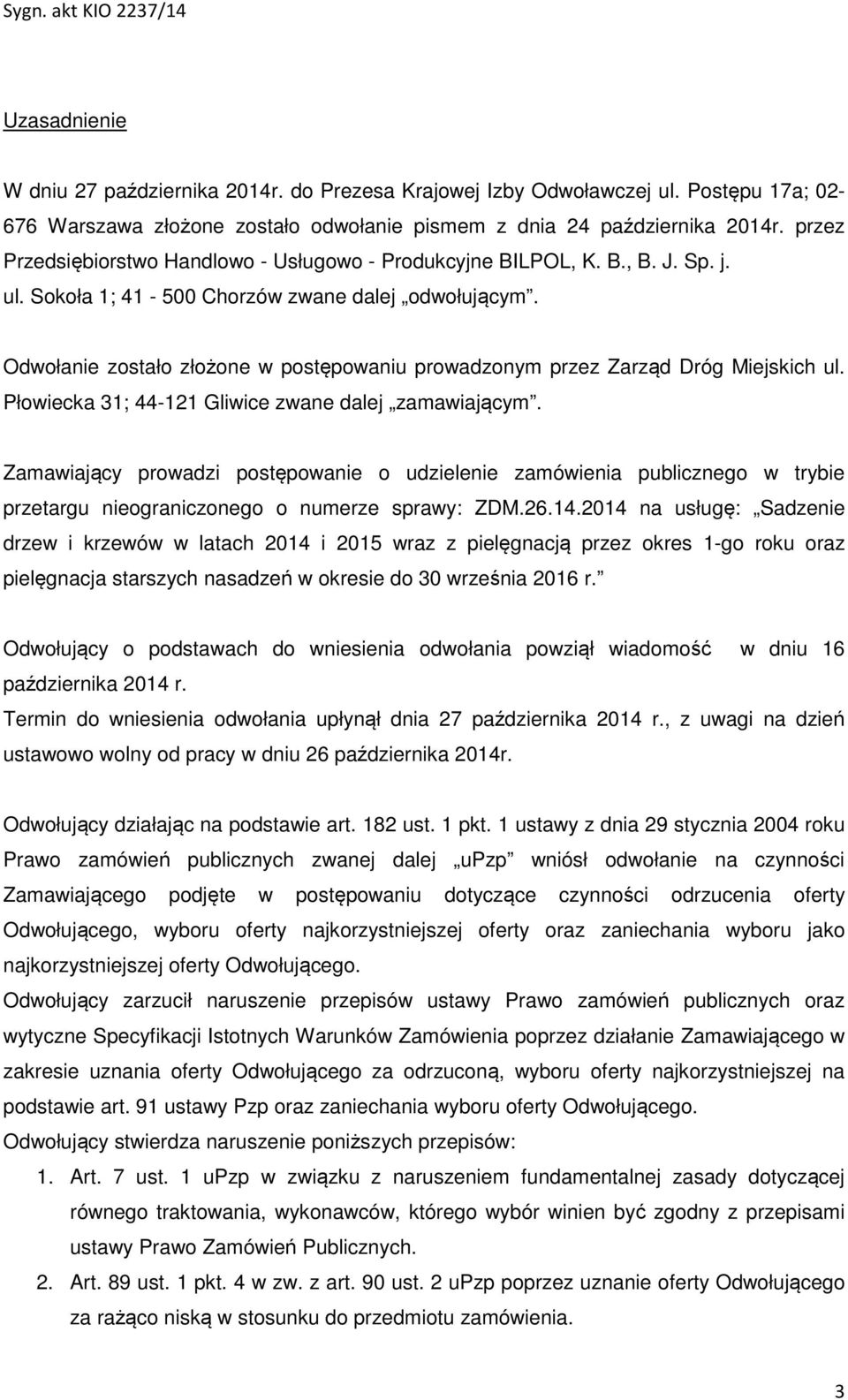 Odwołanie zostało złożone w postępowaniu prowadzonym przez Zarząd Dróg Miejskich ul. Płowiecka 31; 44-121 Gliwice zwane dalej zamawiającym.