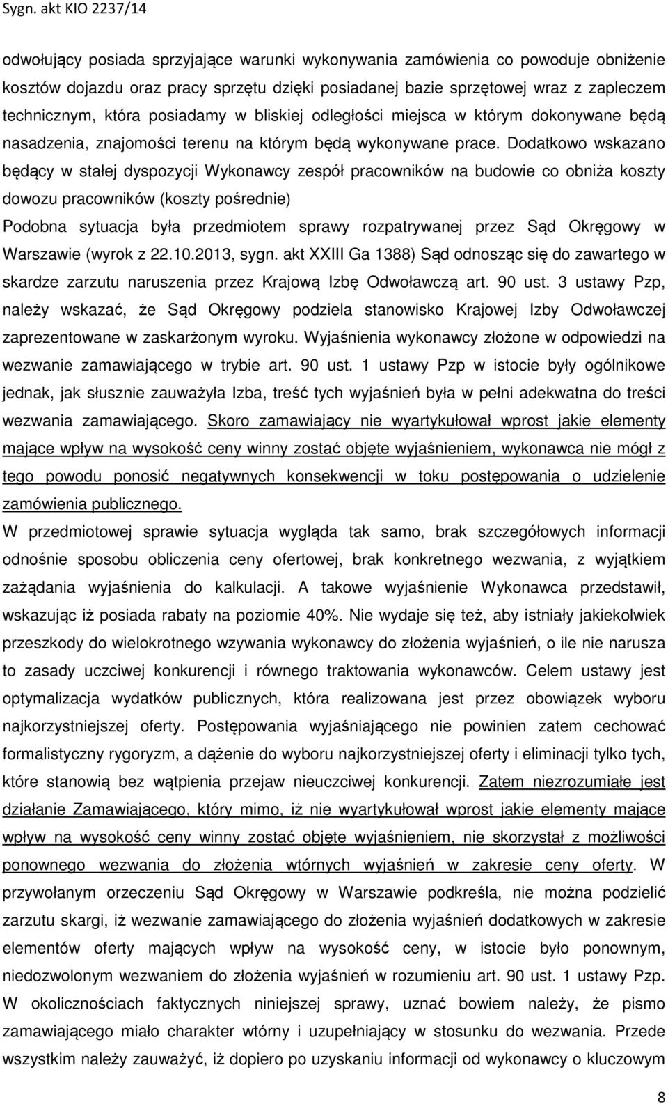 Dodatkowo wskazano będący w stałej dyspozycji Wykonawcy zespół pracowników na budowie co obniża koszty dowozu pracowników (koszty pośrednie) Podobna sytuacja była przedmiotem sprawy rozpatrywanej